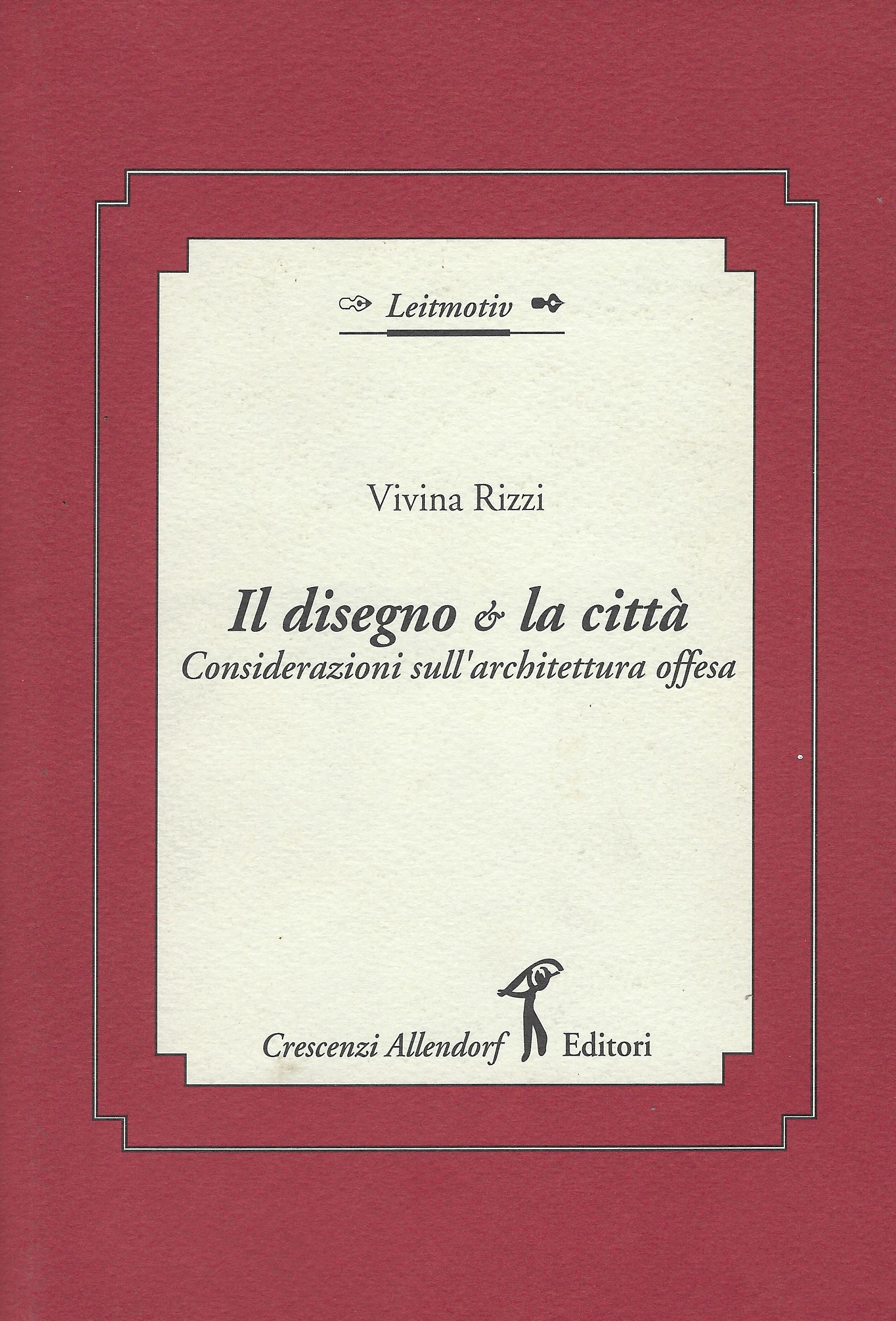 Il disegno &amp; la citta : considerazioni sull'architettura offesa