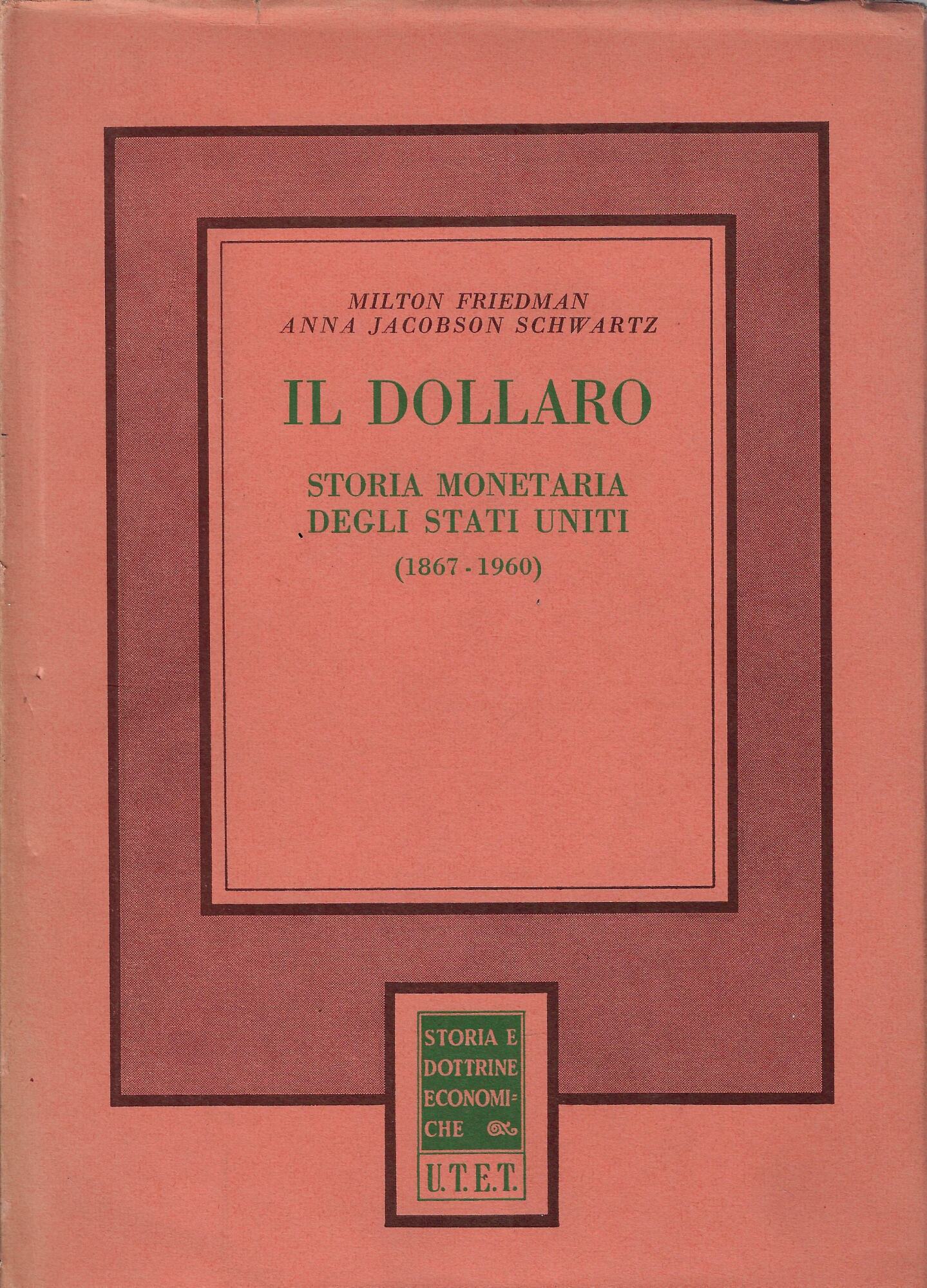 Il dollaro : storia monetaria degli Stati Uniti, 1867-1960