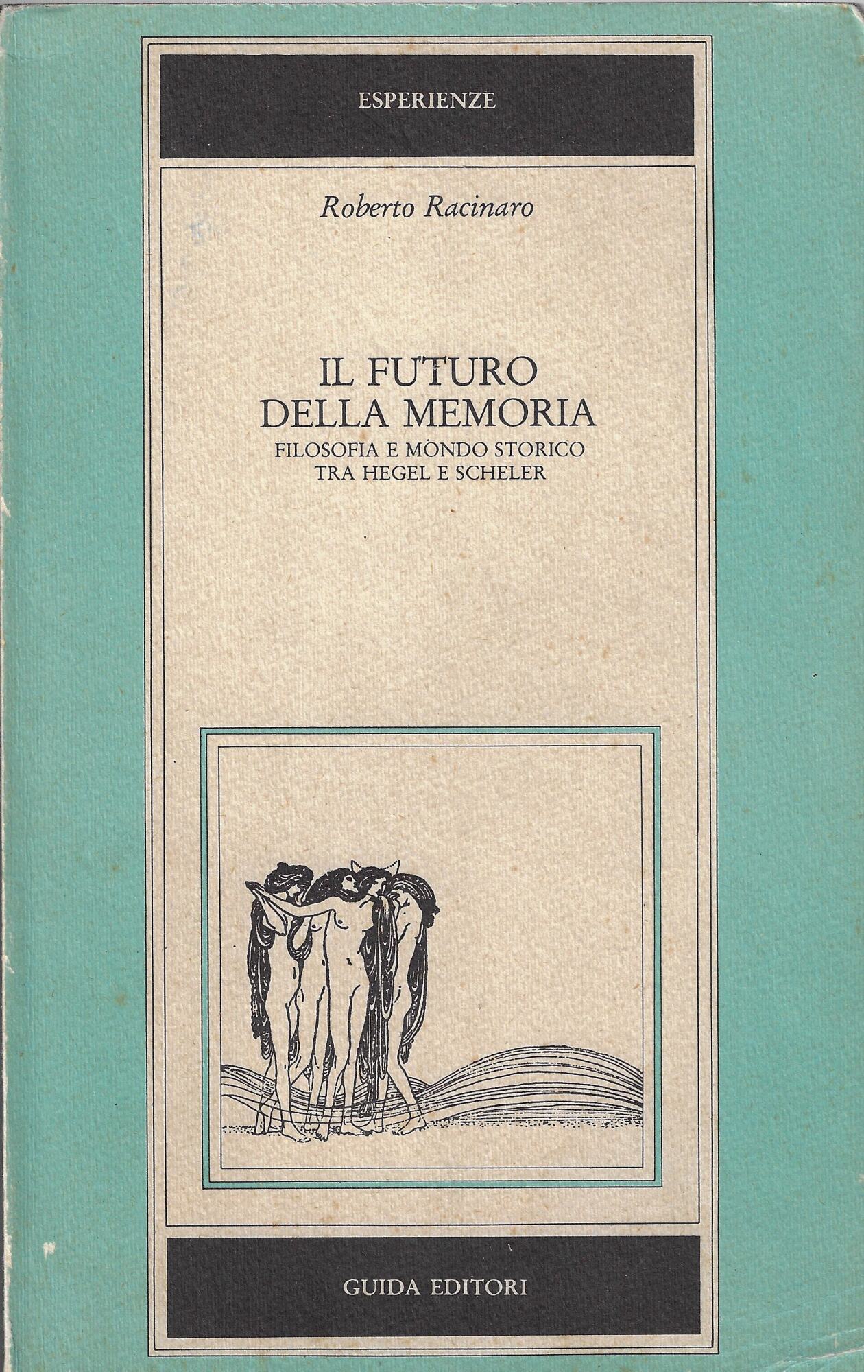Il futuro della memoria. Filosofia e mondo storico tra Hegel …