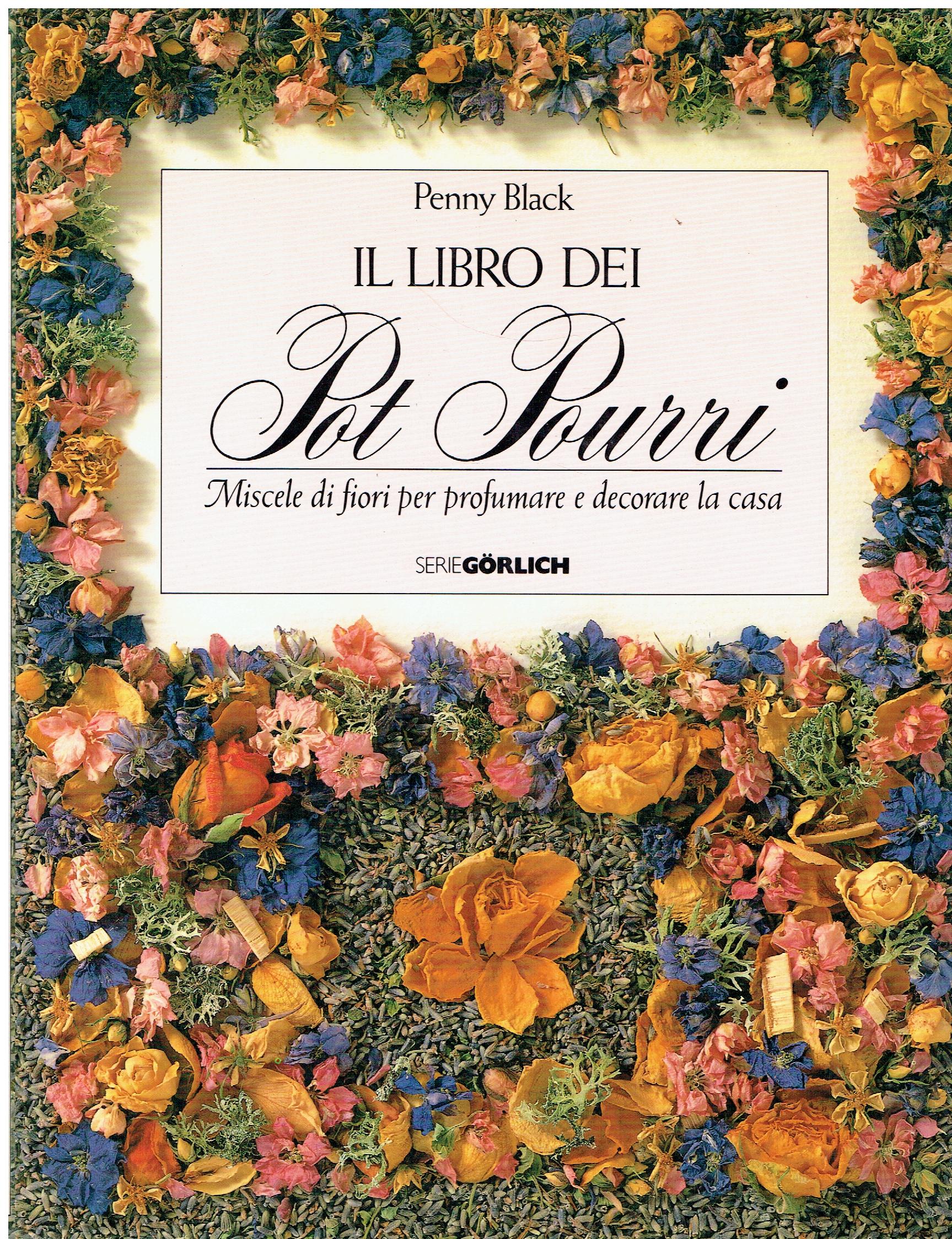 Il libro dei pot pourri : miscele di fiori per …