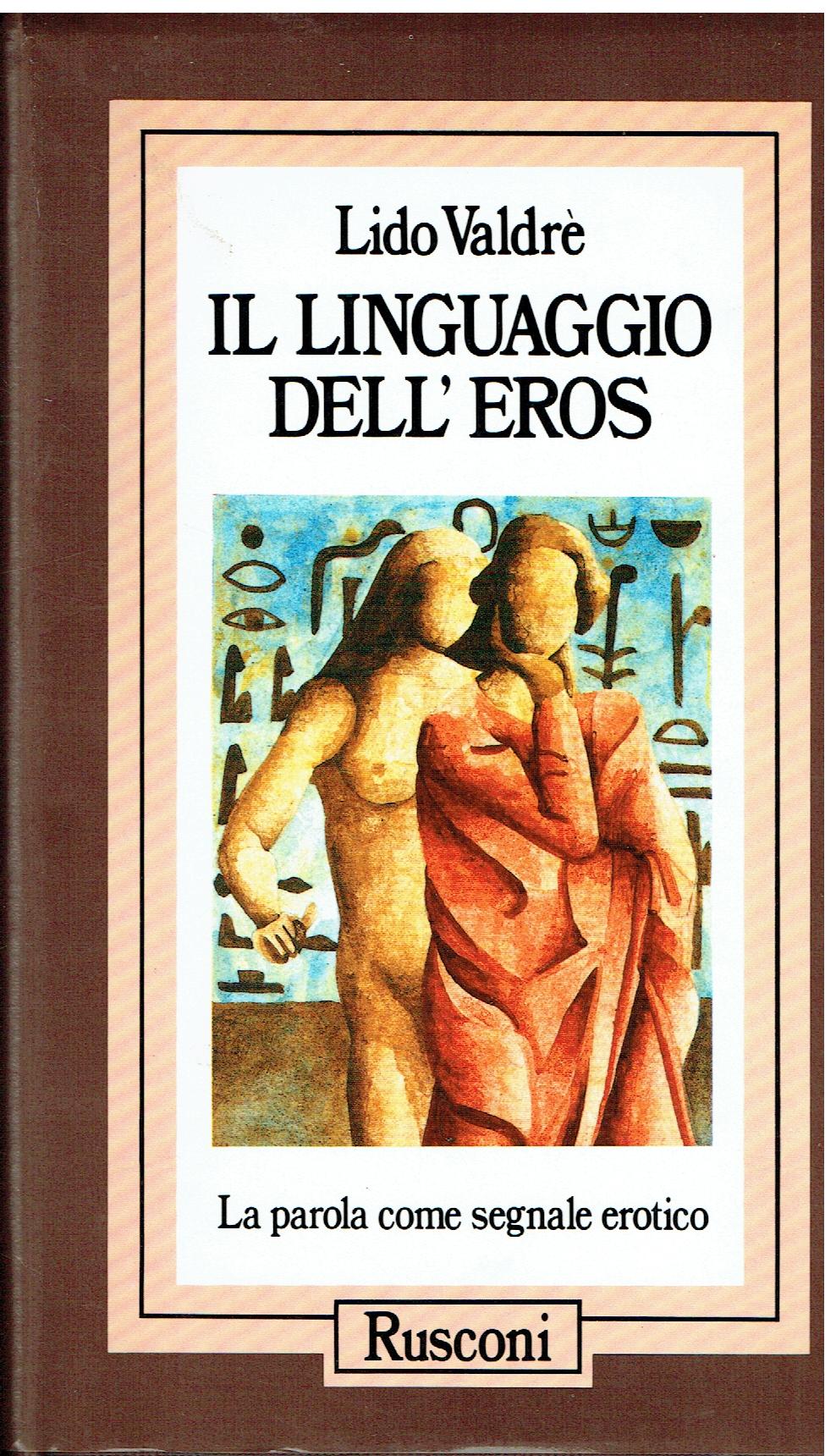 Il linguaggio dell'eros : la parola come segnale erotico