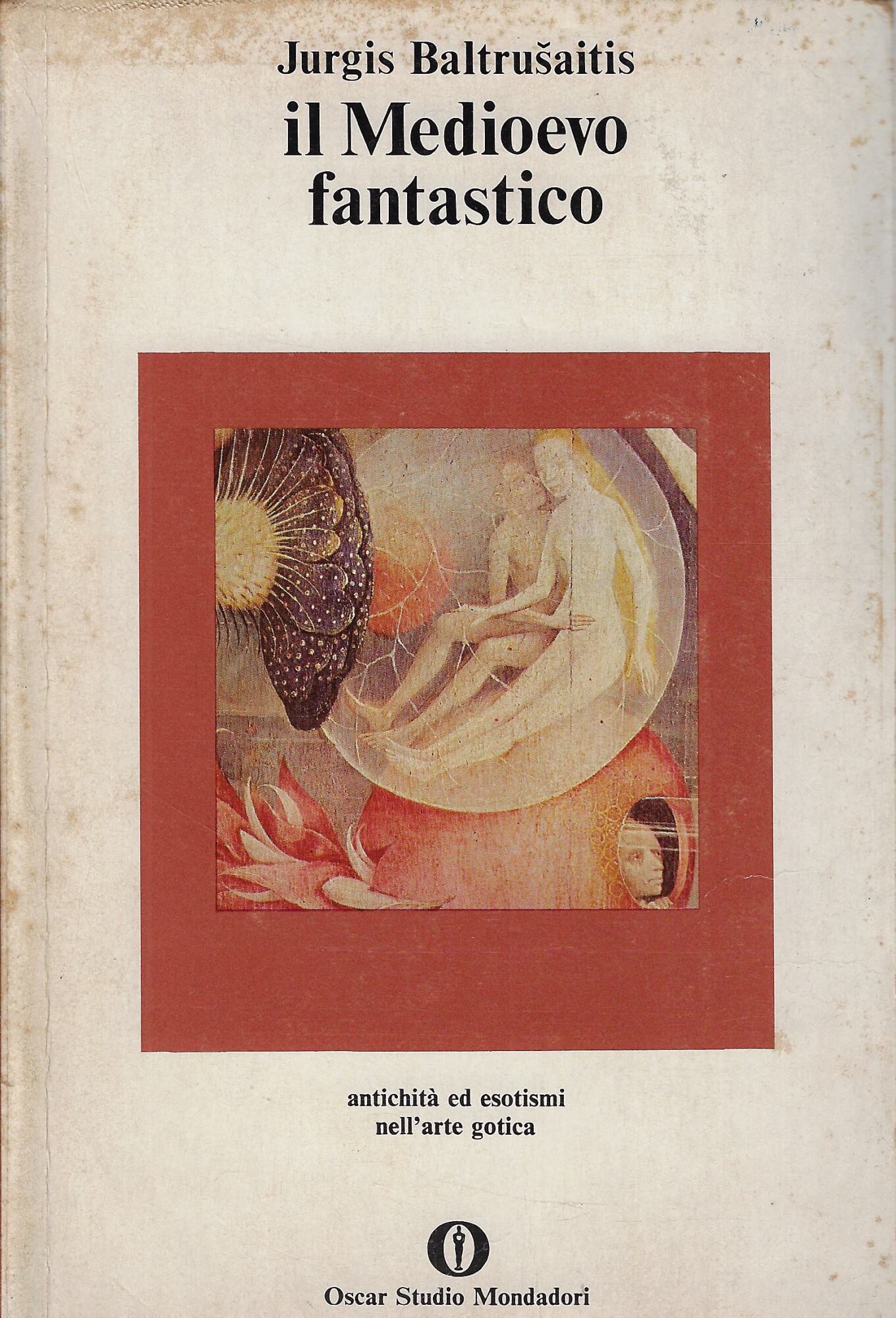 Il Medioevo fantastico : antichità ed esotismi nell'arte gotica