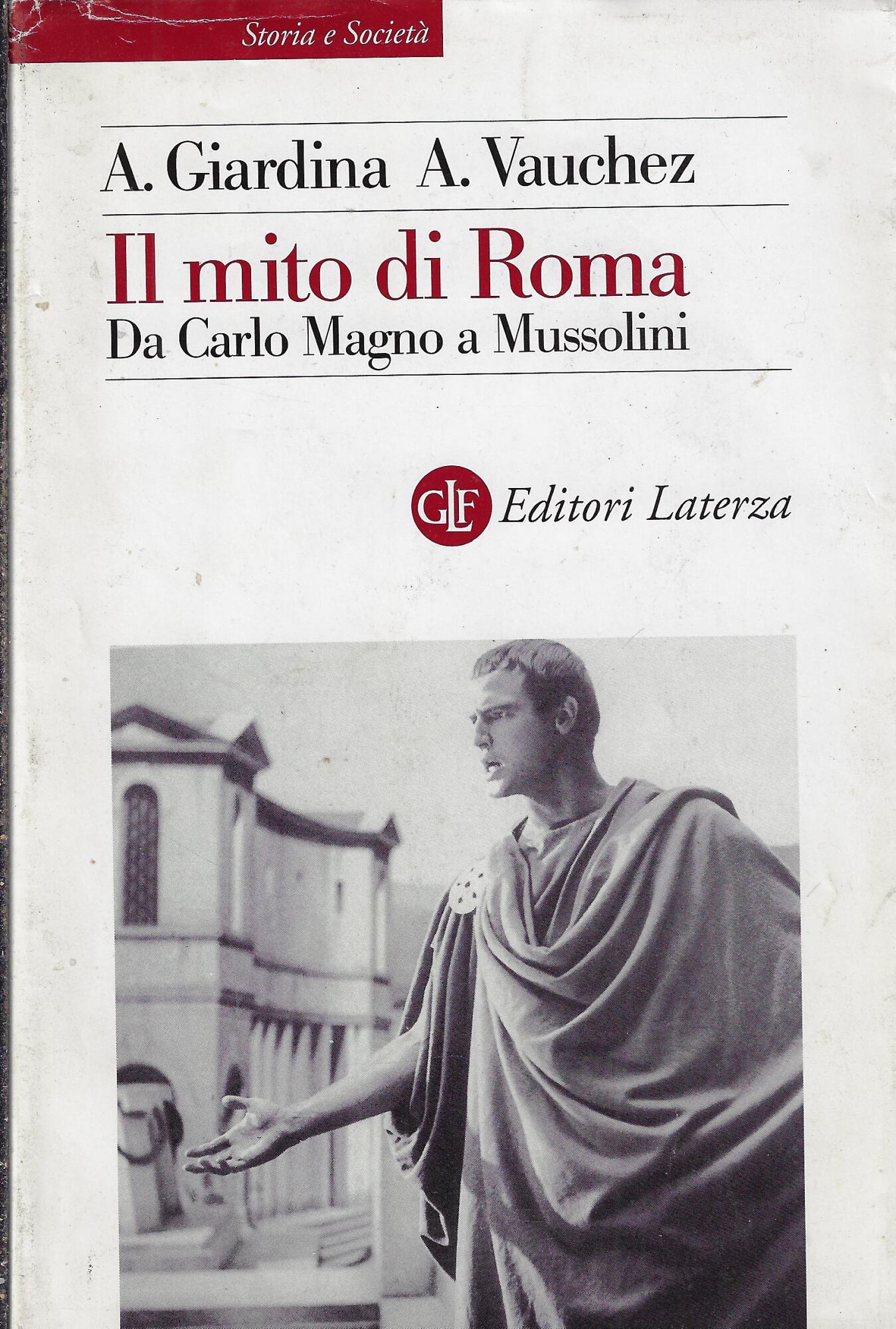 Il mito di Roma. Da Carlo Magno a Mussolini
