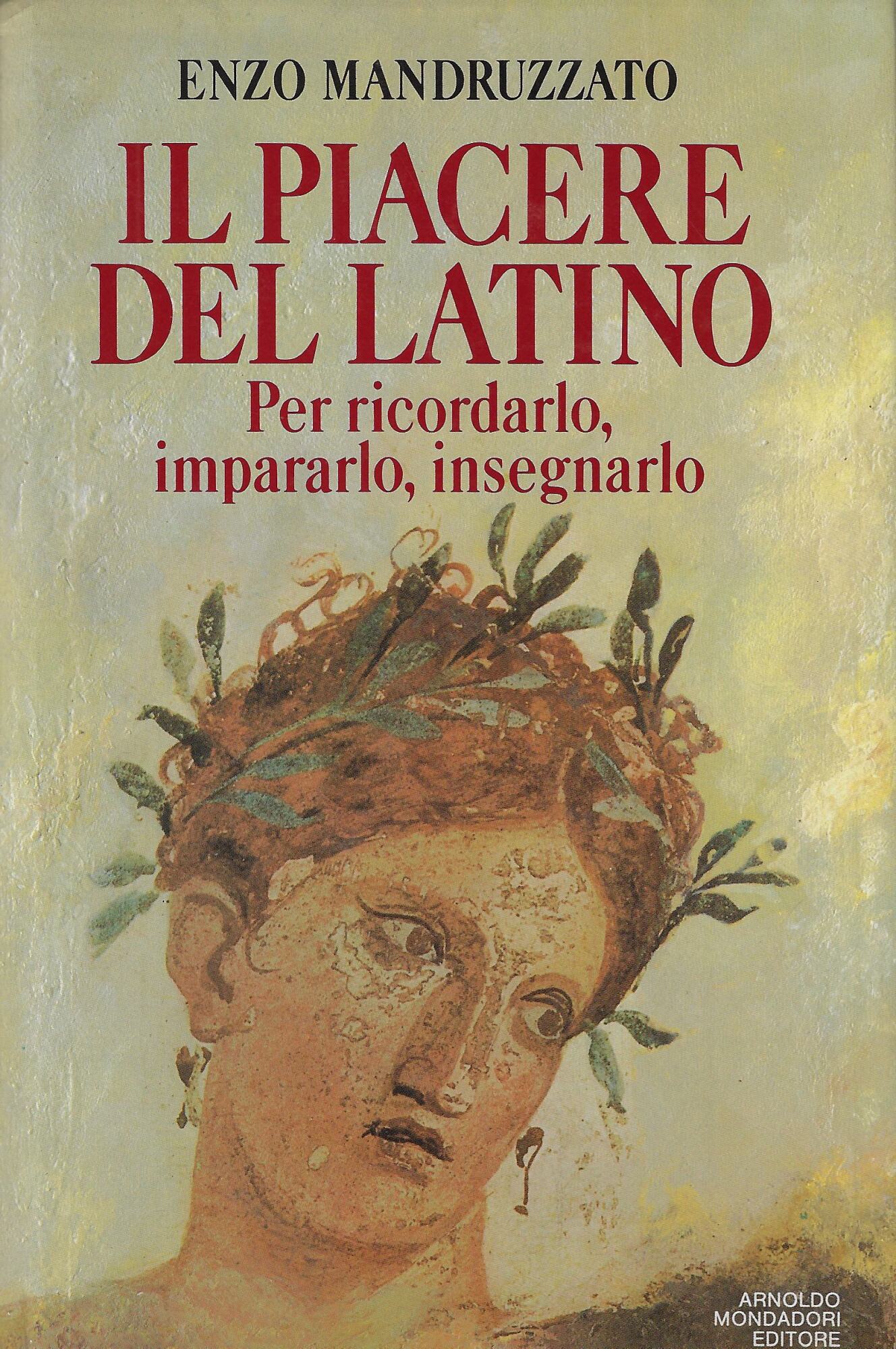 Il piacere del latino. Per ricordarlo, impararlo, insegnarlo