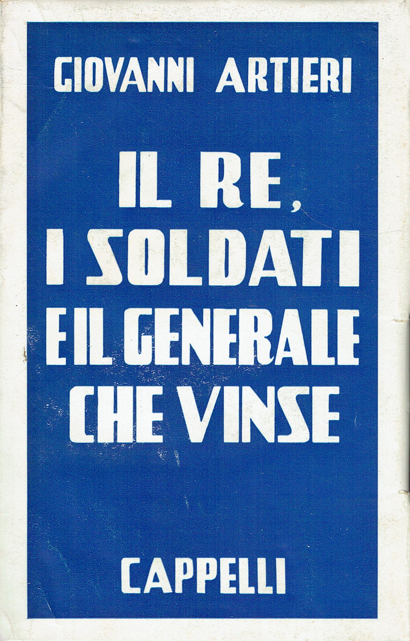 Il Re, i soldati e il generale che vinse : …