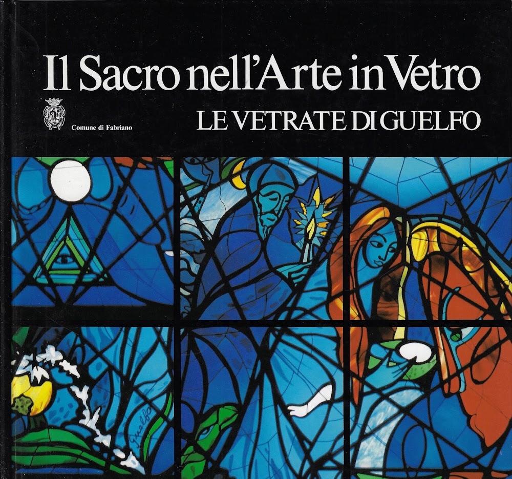 Il sacro nell'arte in vetro : le vetrate di Guelfo …