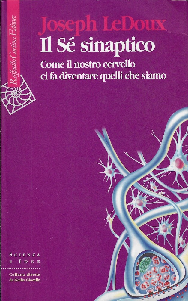 Il Sé sinaptico. Come il nostro cervello ci fa diventare …