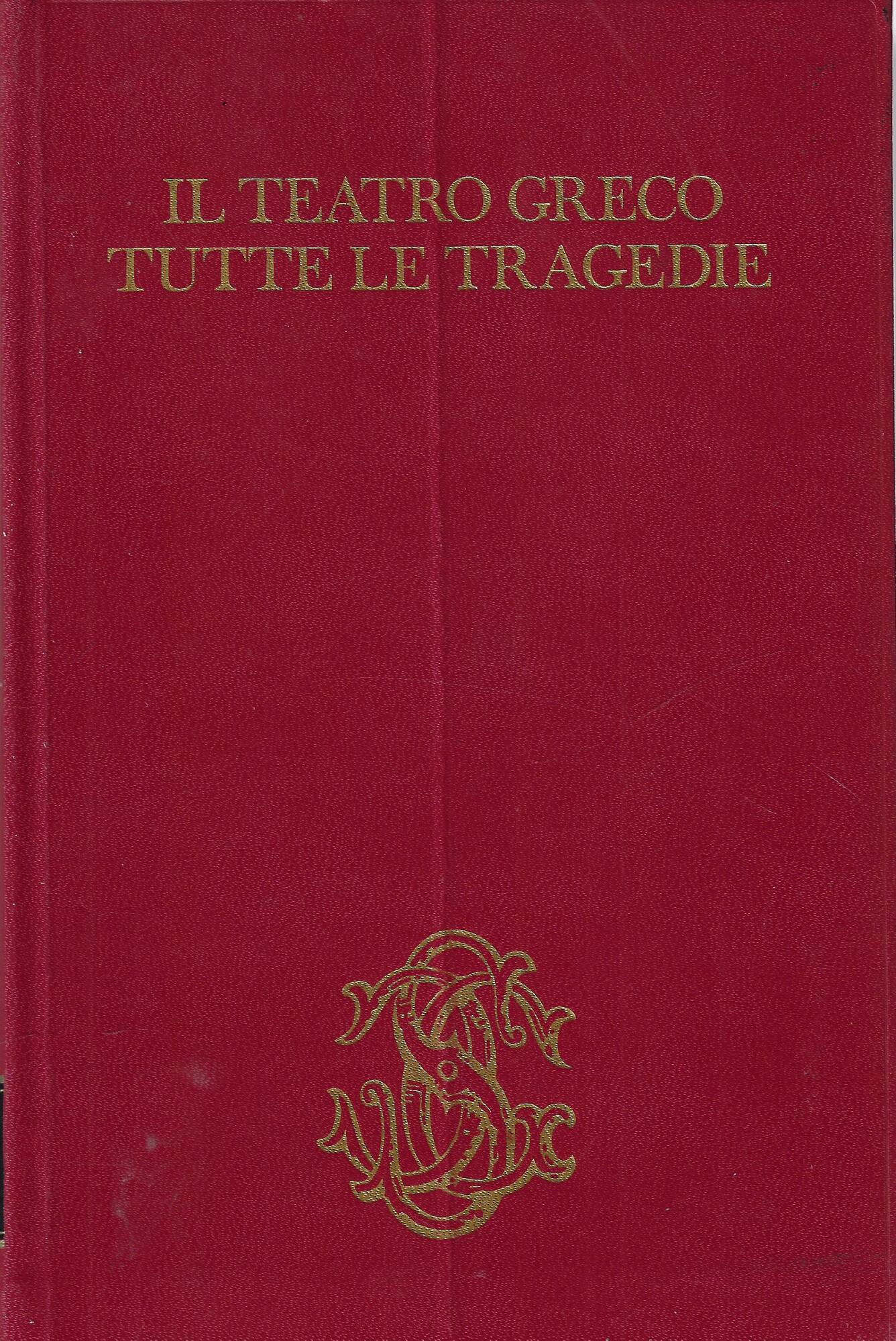 Il teatro greco : tutte le tragedie