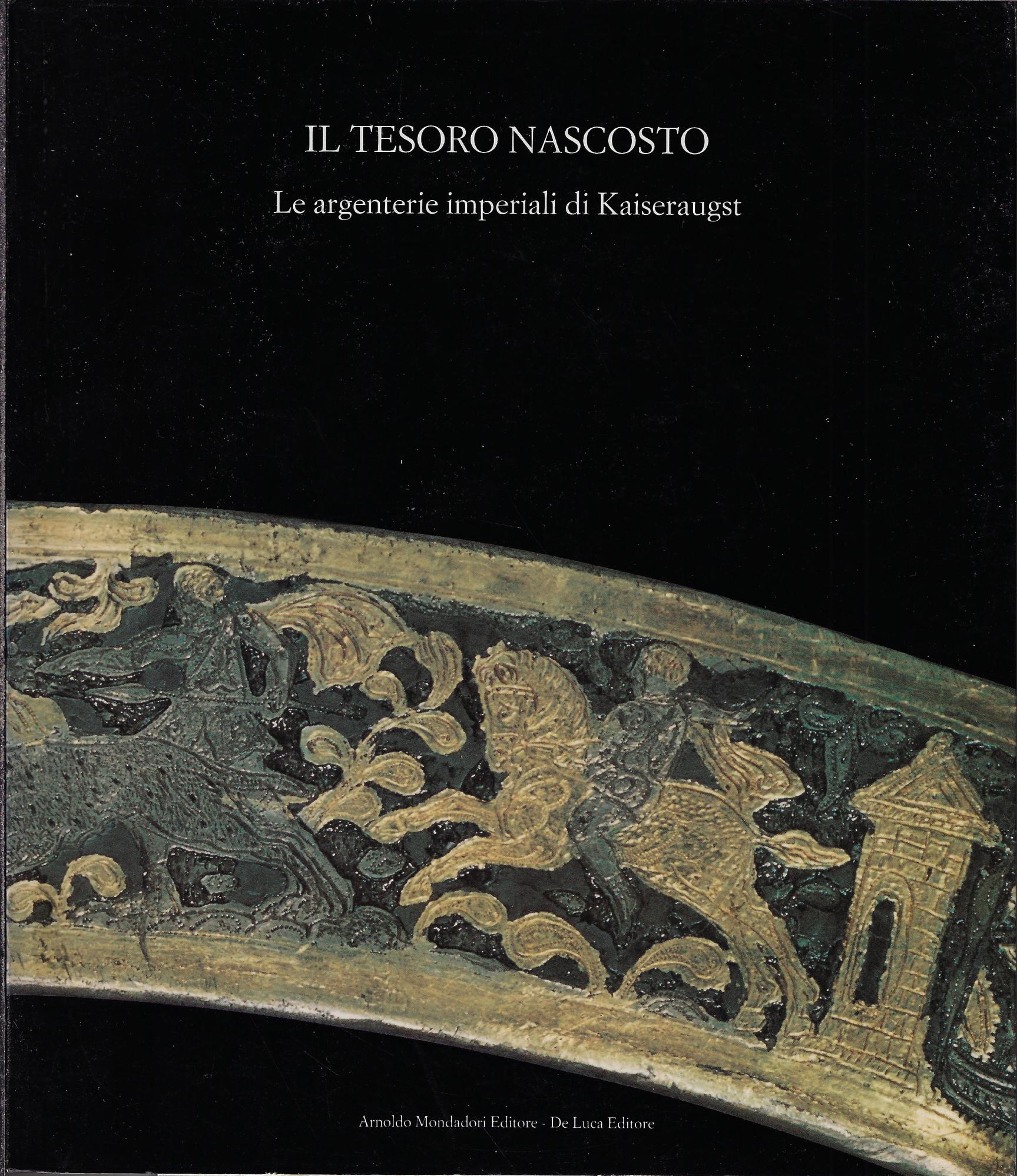 Il tesoro nascosto : le argenterie imperiali di Kaiseraugst