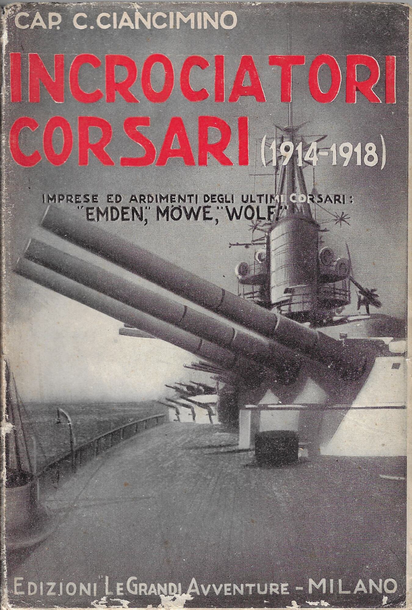 Incrociatori corsari : [1914-1918 : Imprese ed ardimenti degli ultimi …