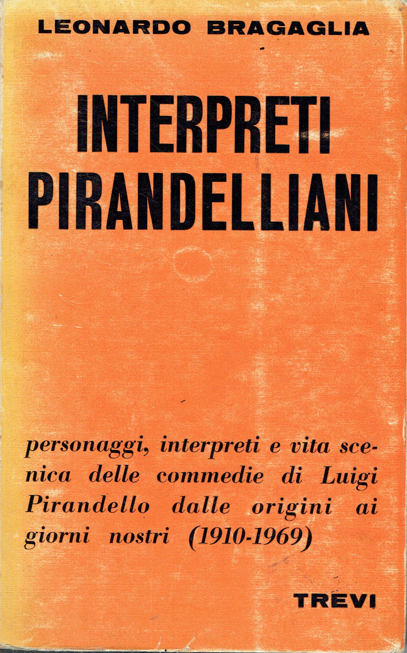 Interpreti pirandelliani, 1910-1969 : vita scenica delle commedie di Luigi …