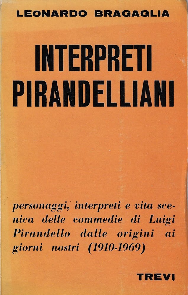 Interpreti pirandelliani : 1910-1969 : vita scenica delle commedie di …