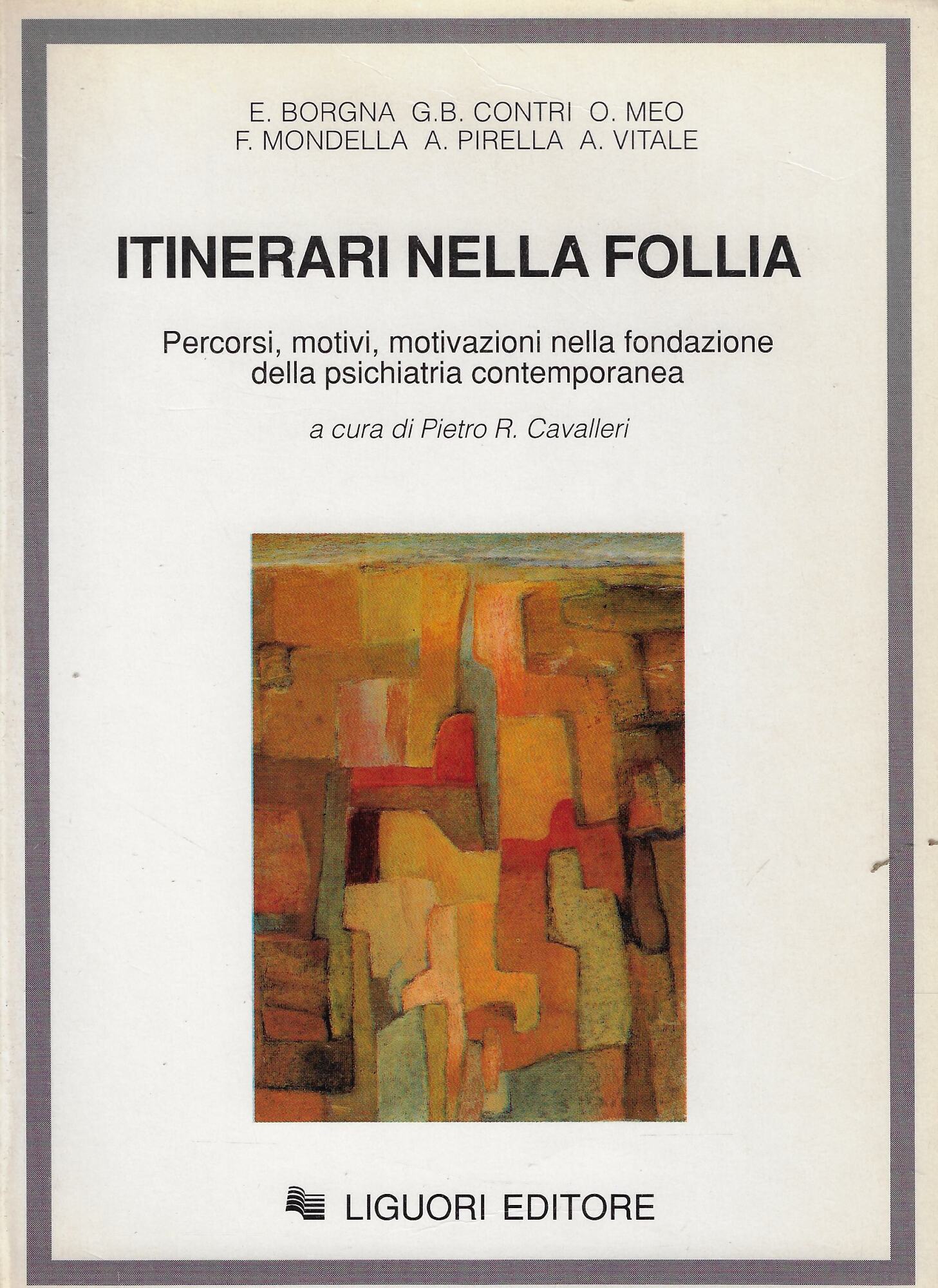 Itinerari nella follia. Percorsi, motivi, motivazioni nella fondazione della psichiatria …