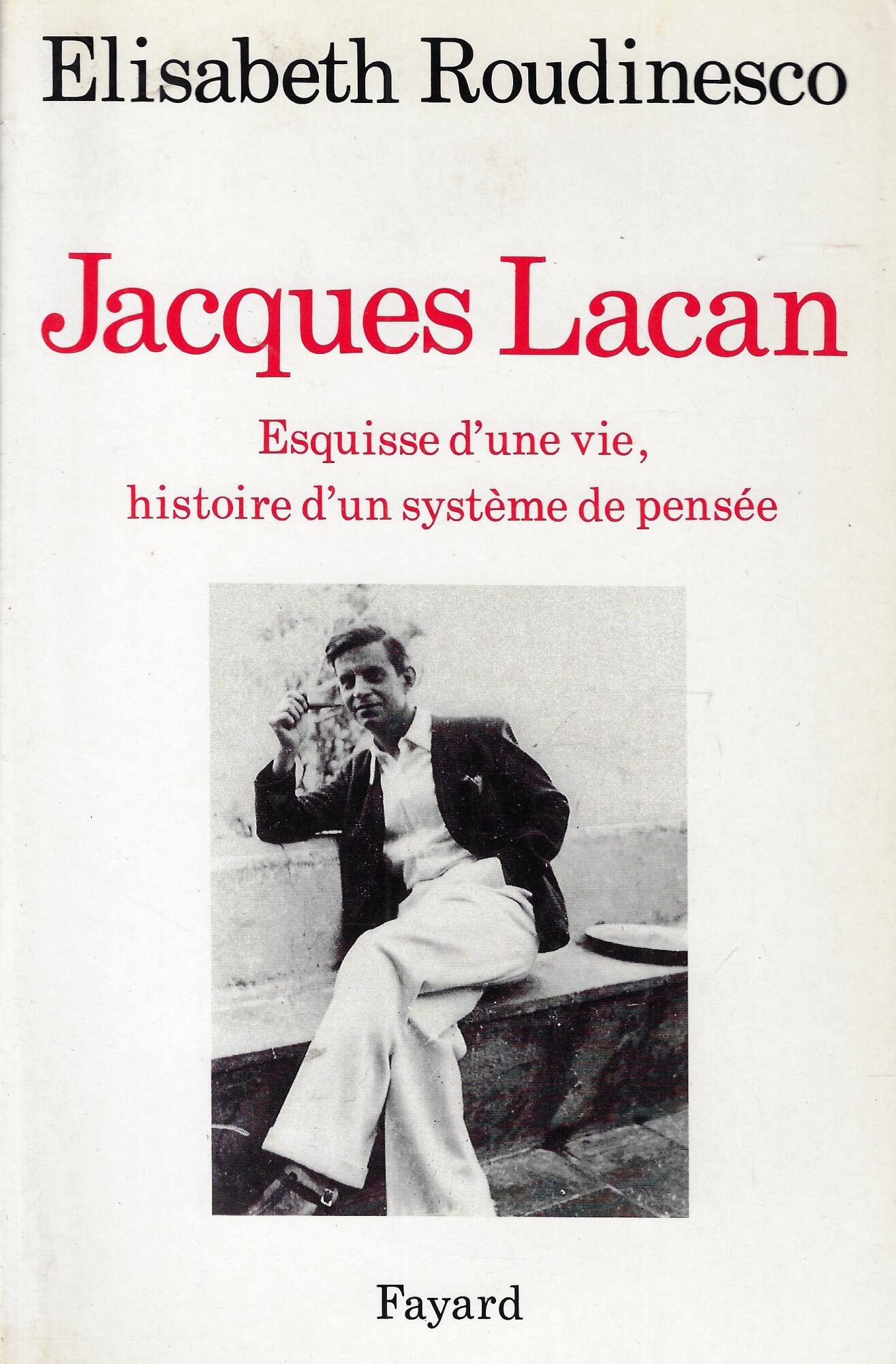 Jacques Lacan: Esquisse d'une vie, histoire d'un système de pensée