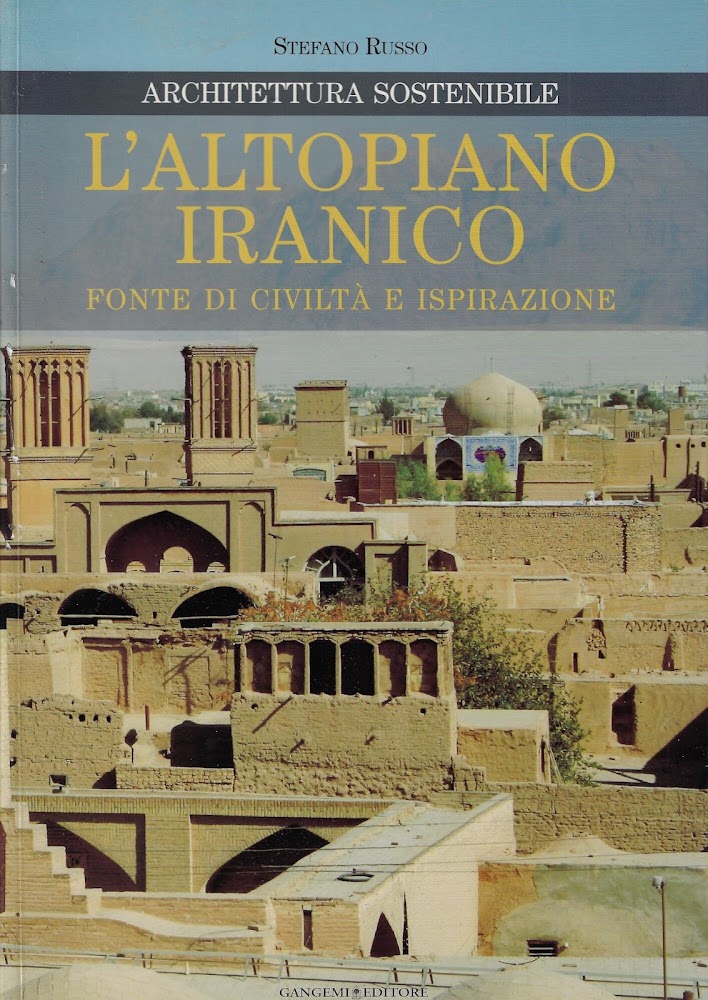 L'altopiano iranico. Fonte di civiltà e ispirazione. Architettura sostenibile. Ediz. …