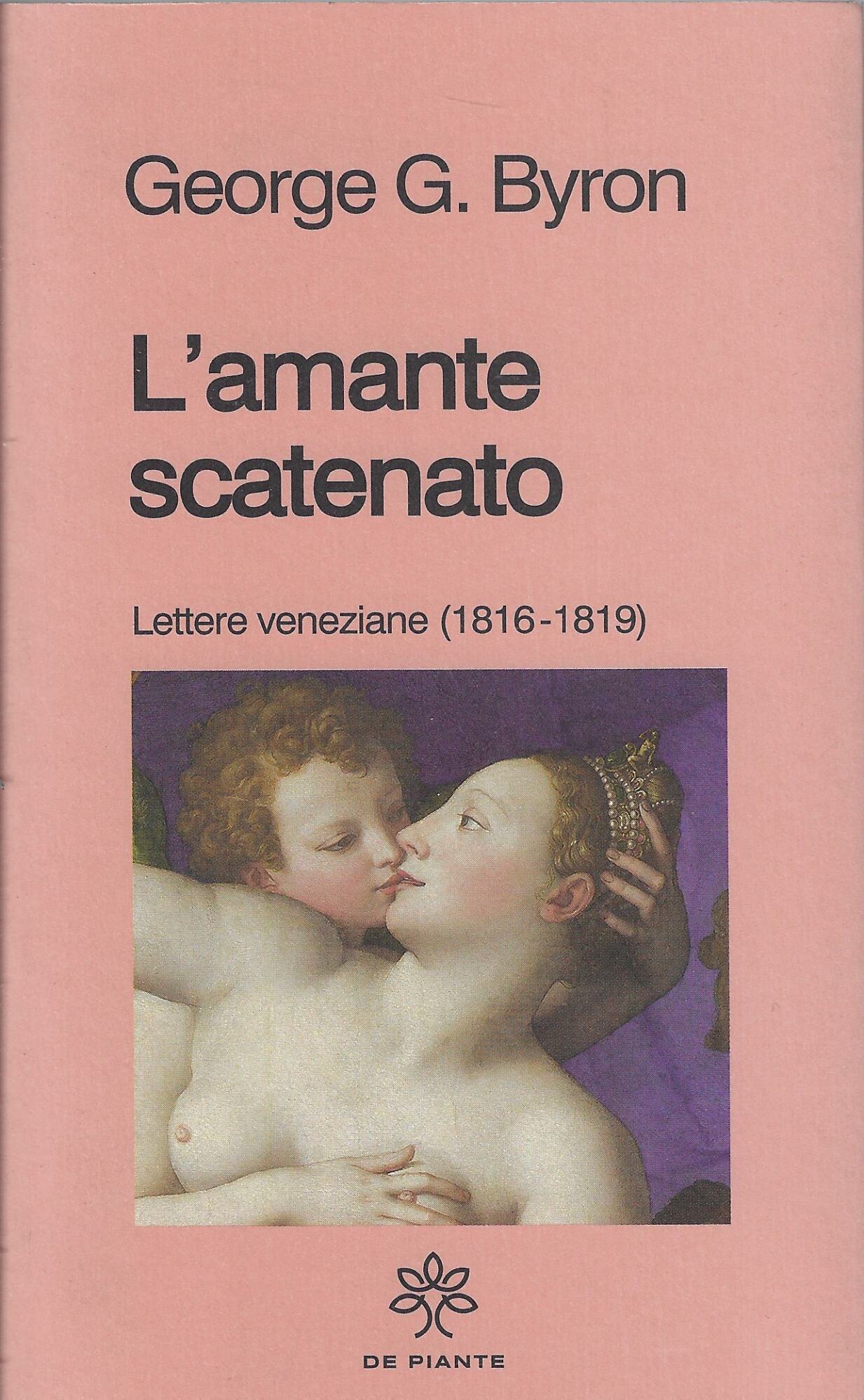 L'amante scatenato : lettere veneziane (1816-1819)