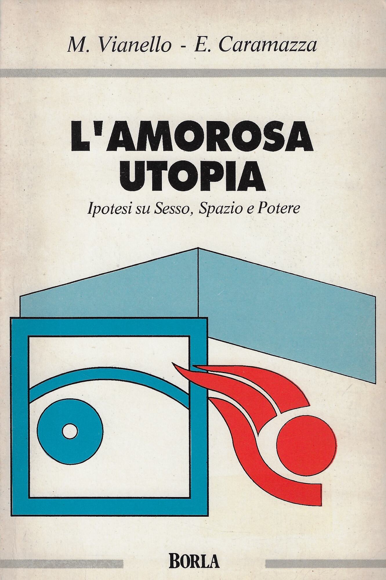 L'amorosa utopia. Ipotesi su sesso, spazio e potere
