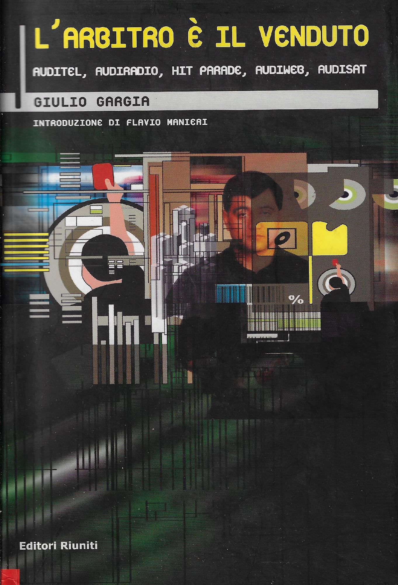 L'arbitro è il venduto : auditel, audiradio, hit parade, audiweb, …