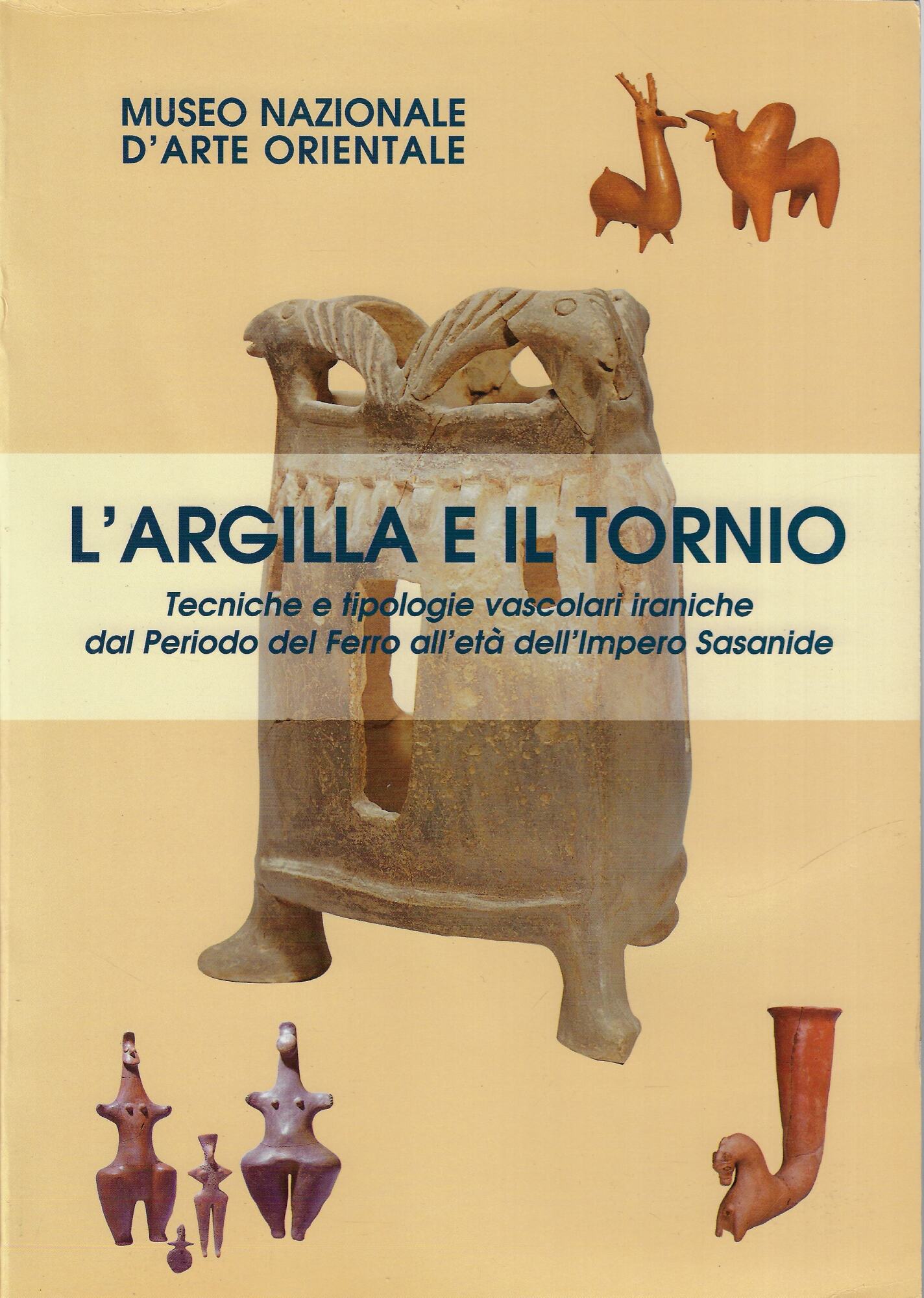 L'argilla e il tornio : tecniche e tipologie vascolari iraniche …