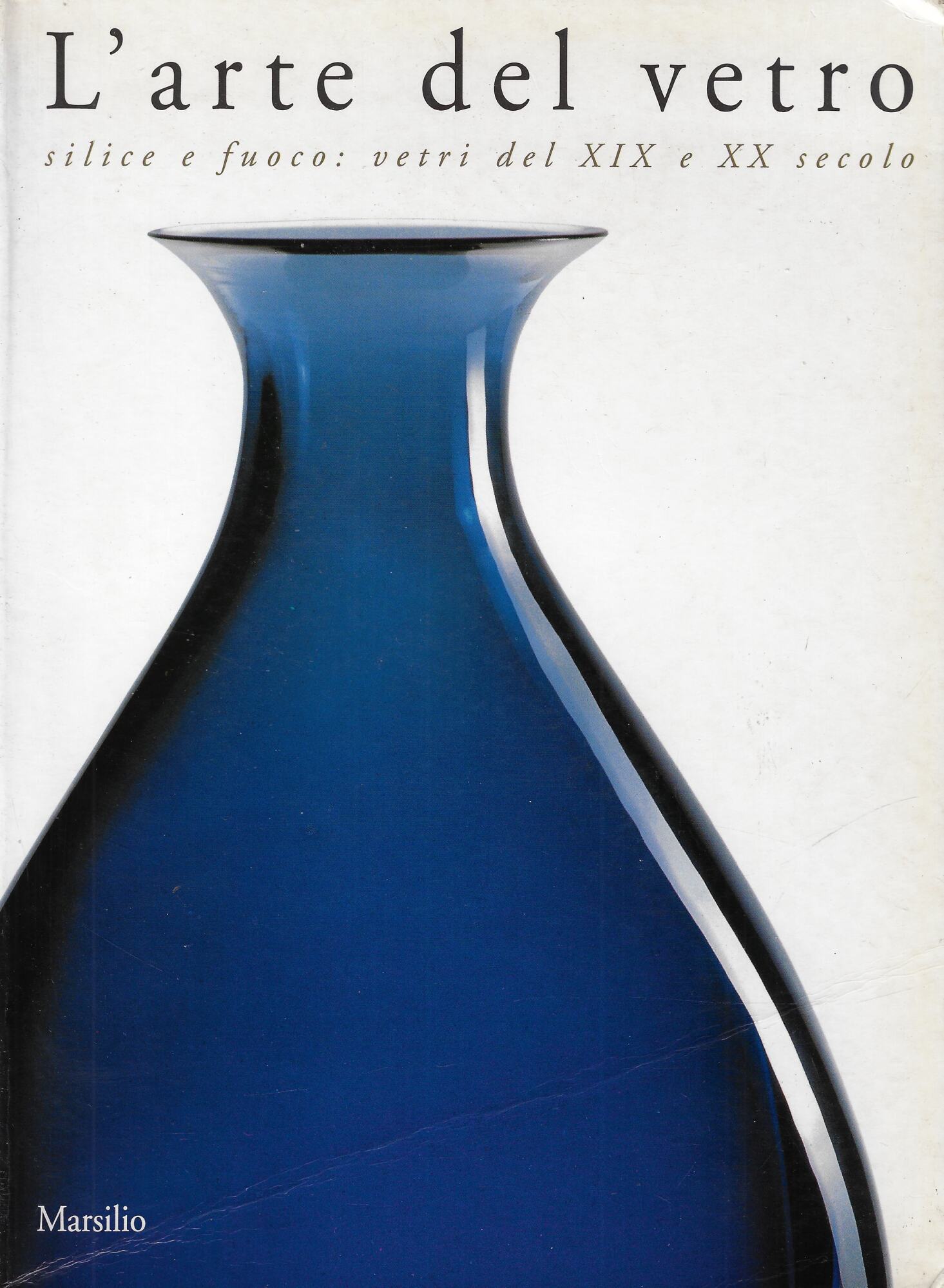 L'arte del vetro : silice e fuoco: vetri del XIX …