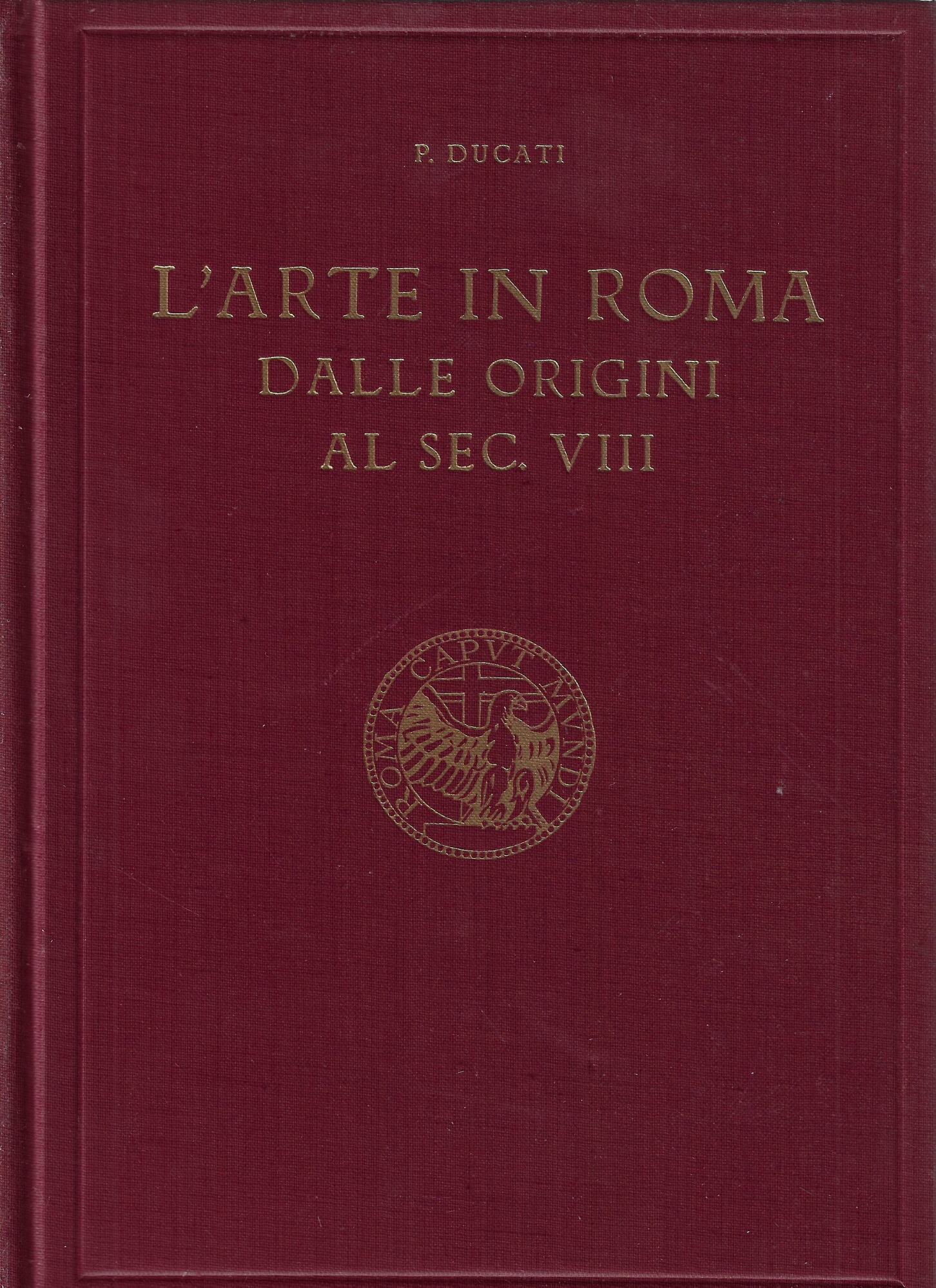 L'arte in Roma dalle origini al sec. VIII