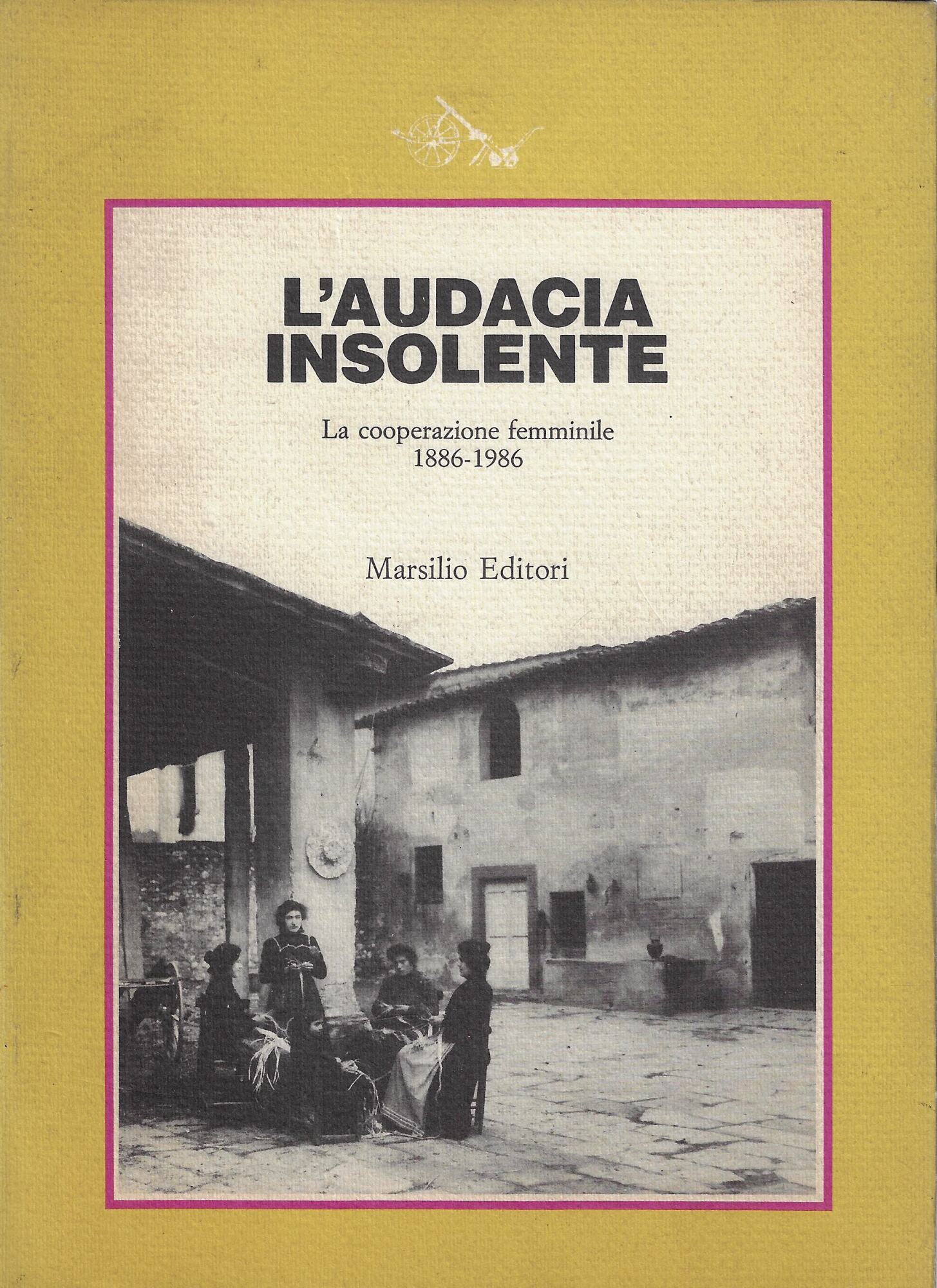 L'audacia insolente. La cooperazione femminile 1886-1986