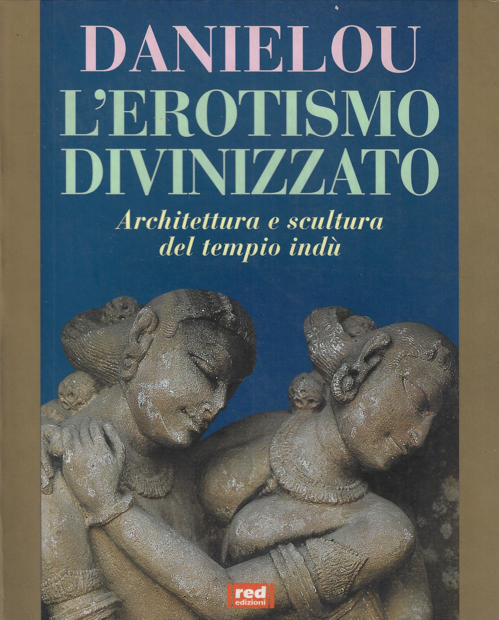 L'erotismo divinizzato. Architettura e scultura del tempio indù