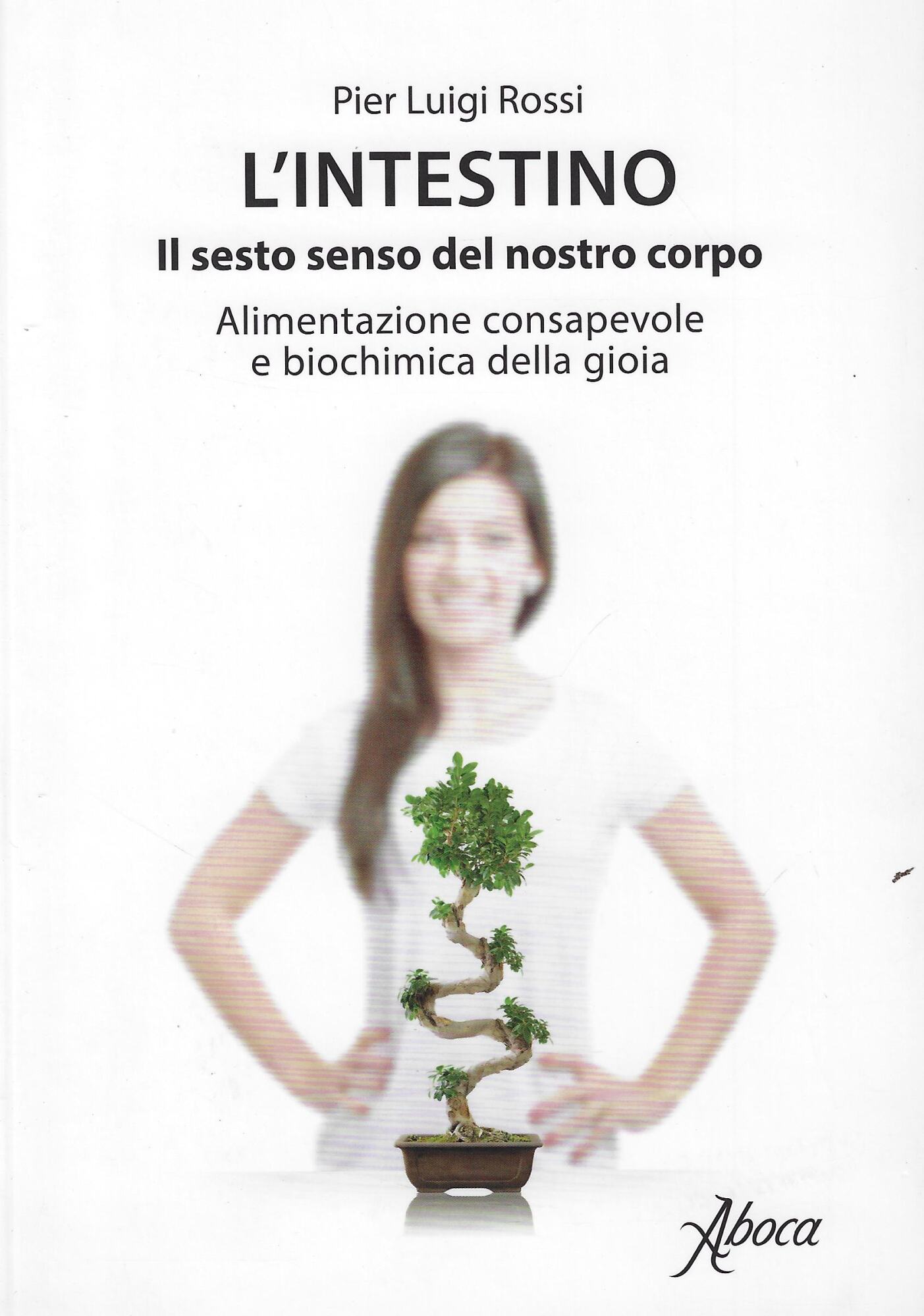 L'intestino. Il sesto senso del nostro corpo. Alimentazione consapevole e …