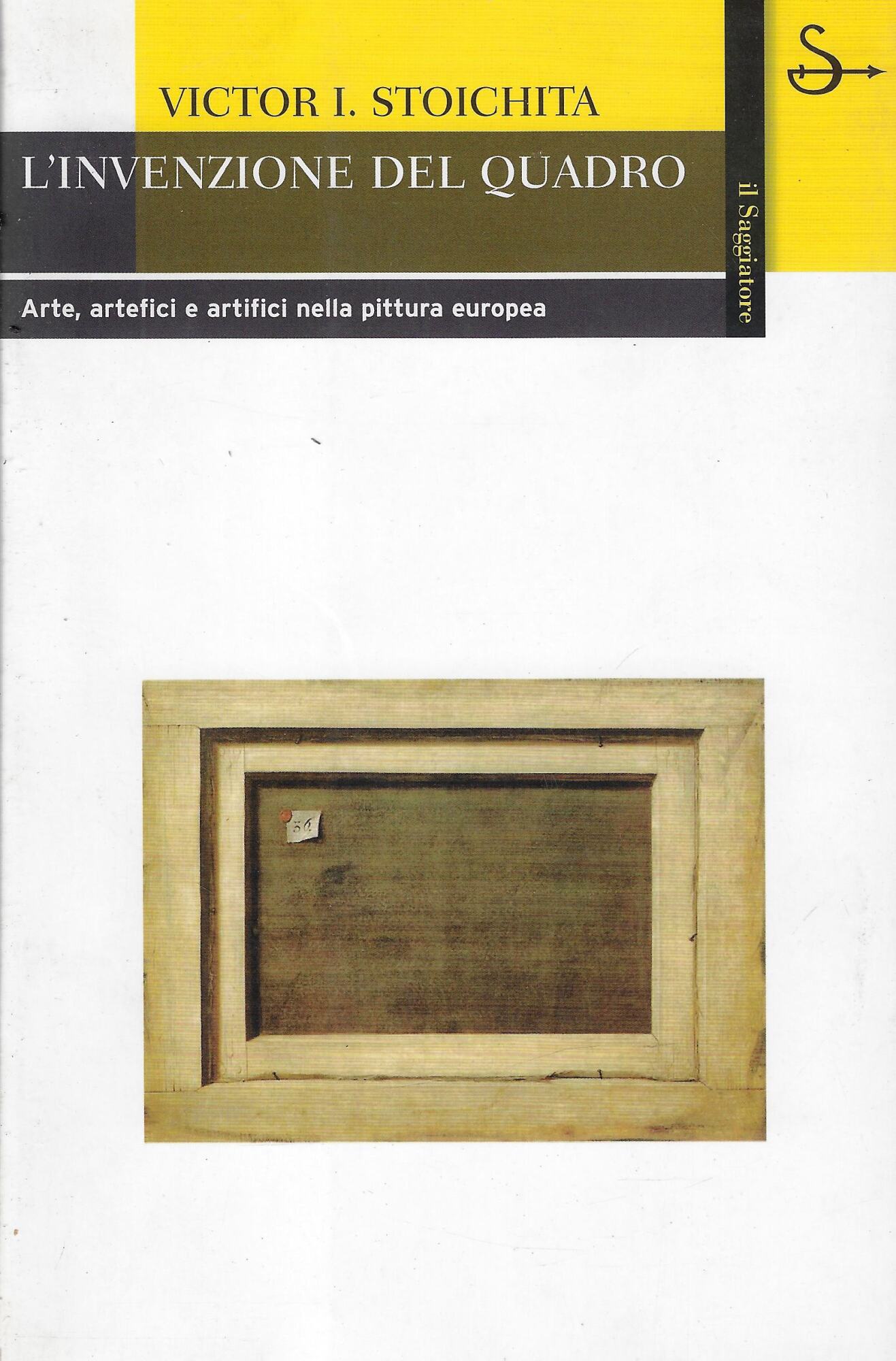 L'invenzione del quadro. Arte, artefici e artifici nella pittura europea