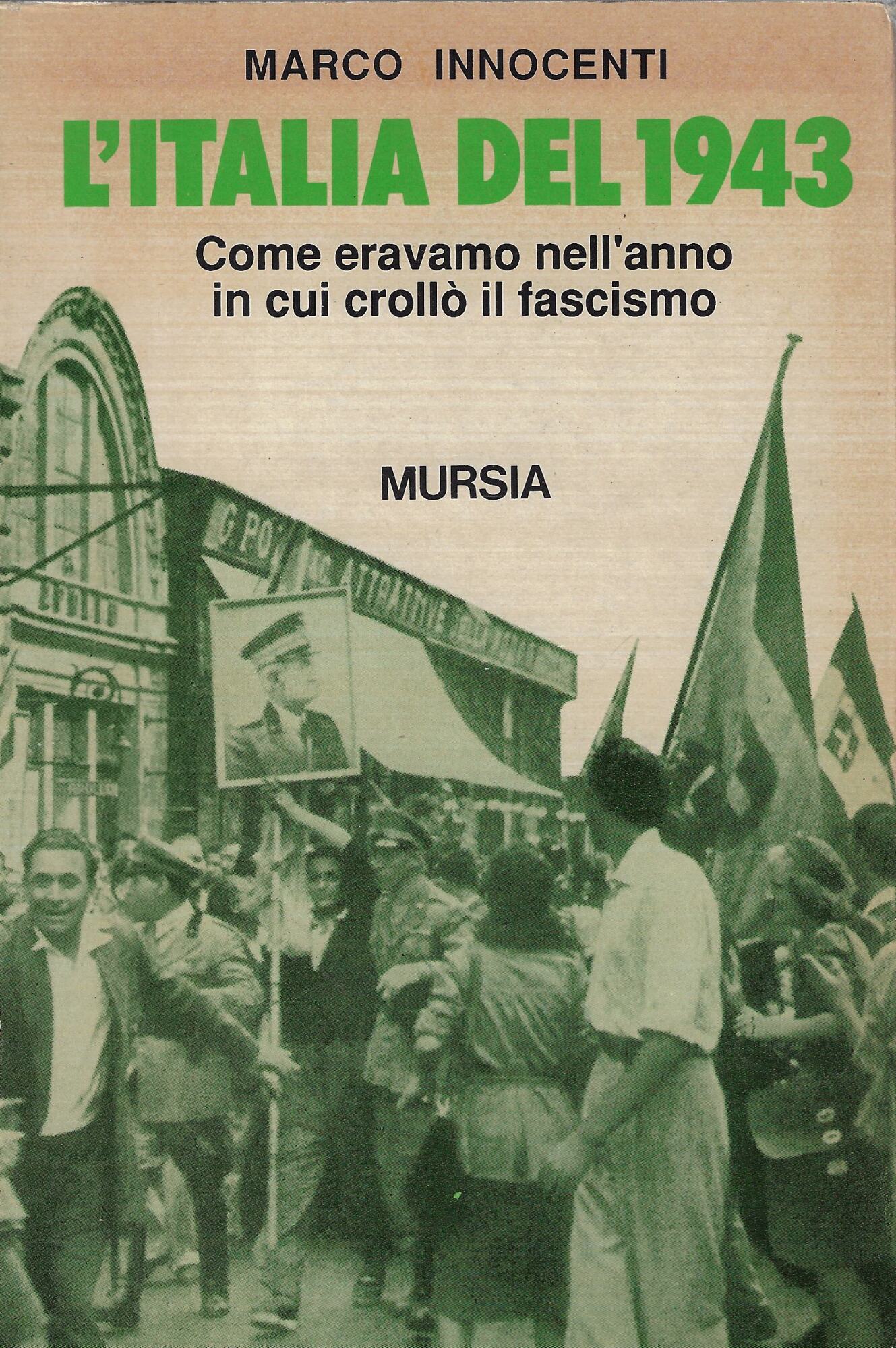 L'Italia del 1943. Come eravamo nell'anno in cui crollò il …