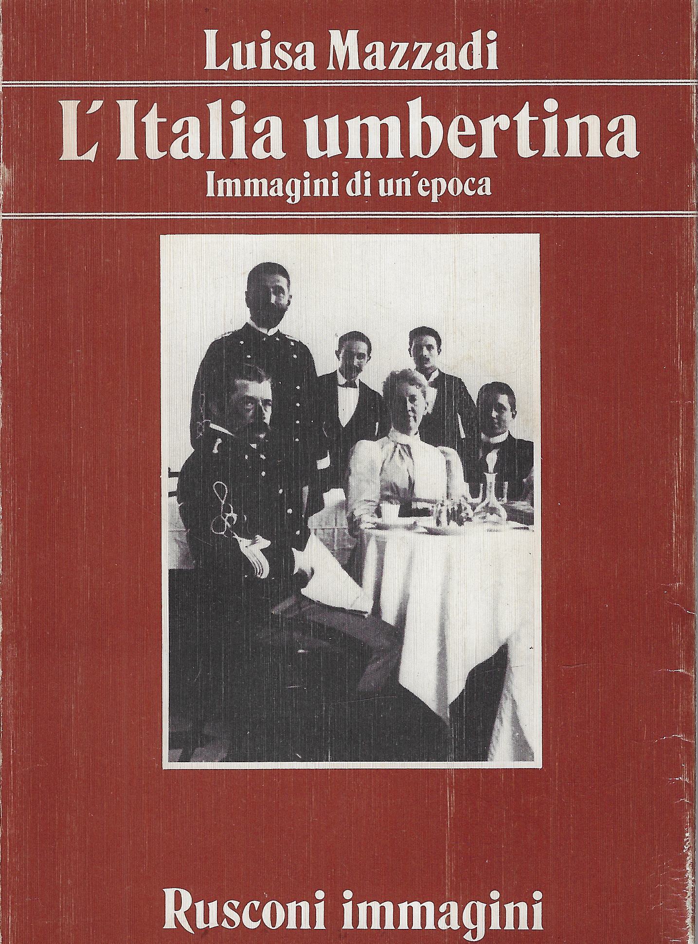 L'Italia umbertina : immagini di un'epoca
