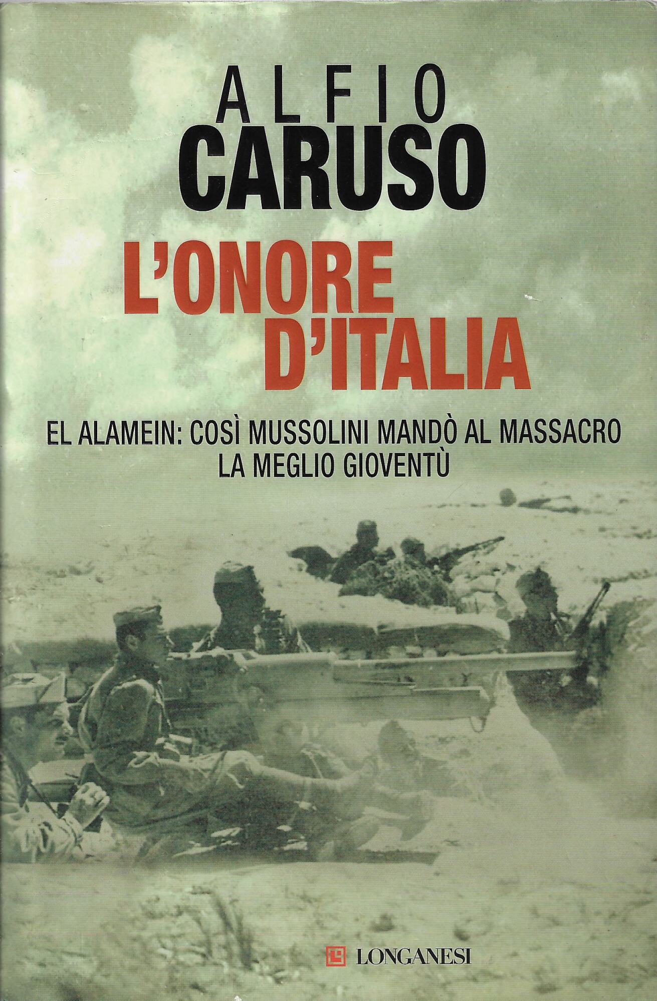 L'onore d'Italia. El Alamein: così Mussolini mandò al massacro la …