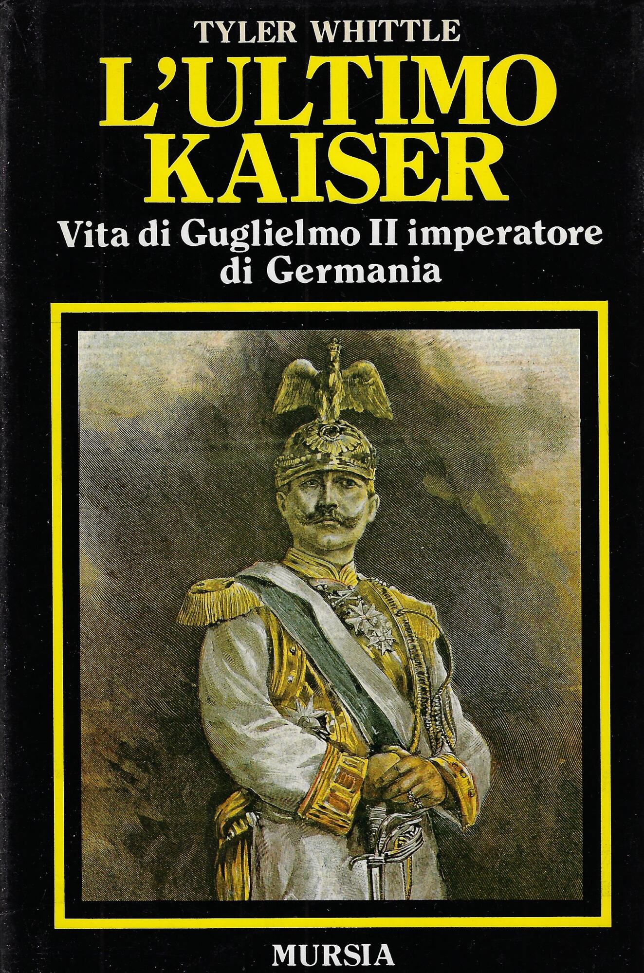 L'ultimo Kaiser : Vita di Guglielmo II imperatore di Germania