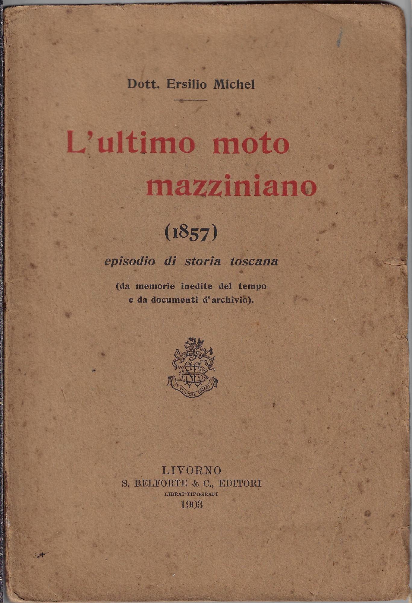 L' ultimo moto mazziniano (1857) : episodio di storia toscana …