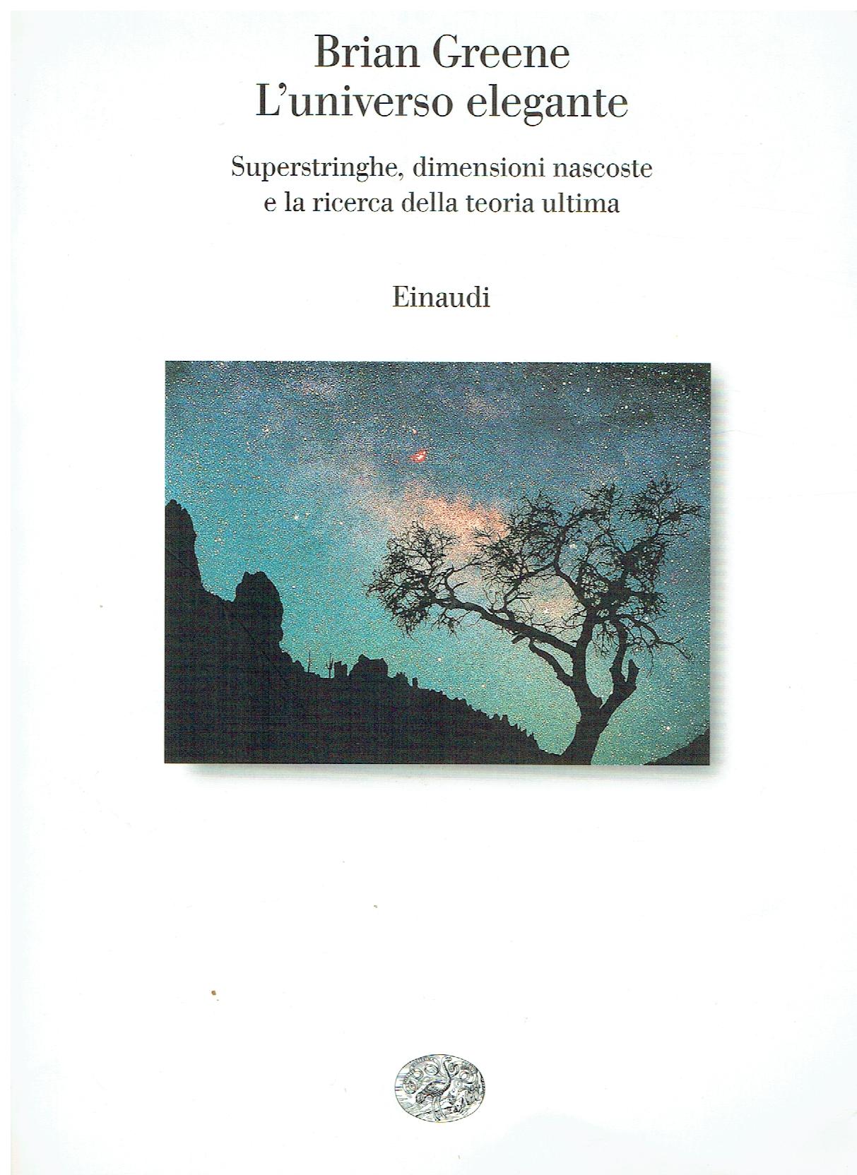 L'universo elegante : superstringhe, dimensioni nascoste e la ricerca della …