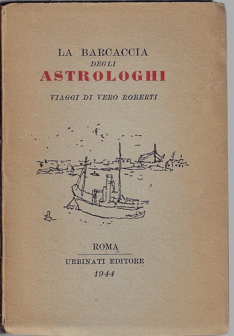 La barcaccia degli astrologhi : viaggi di Vero Roberti