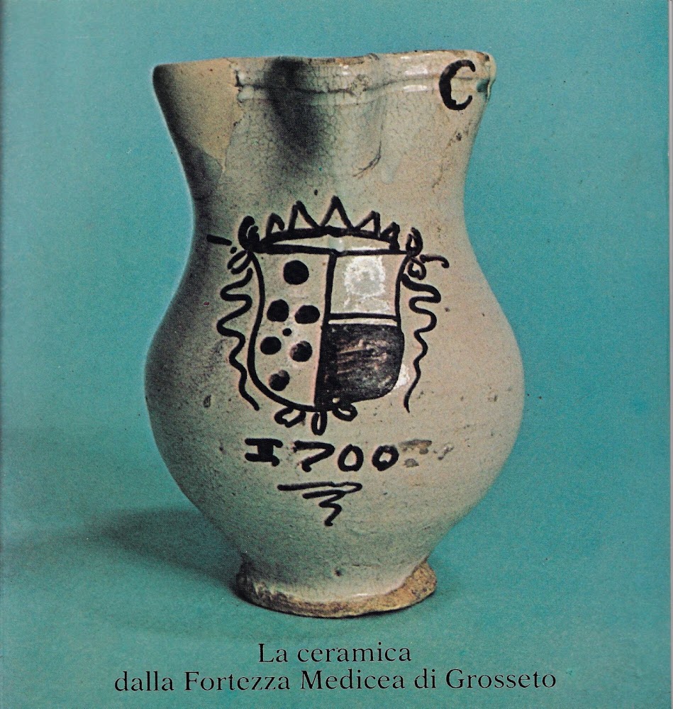 La ceramica dalla Fortezza Medicea di Grosseto : Grosseto, Fortezza …