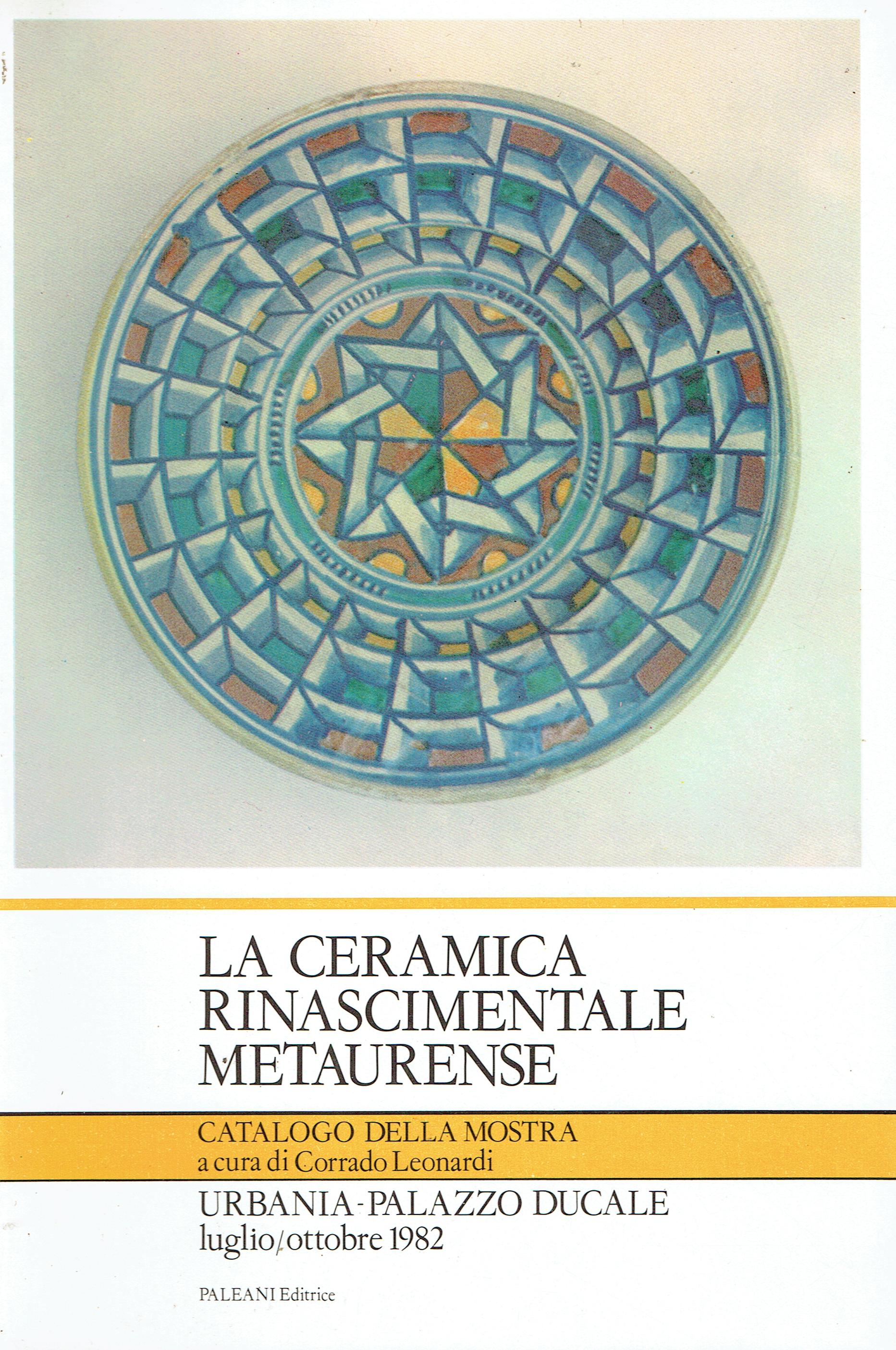 La ceramica rinascimentale metaurense : Urbania, Palazzo ducale, luglio-ottobre 1982