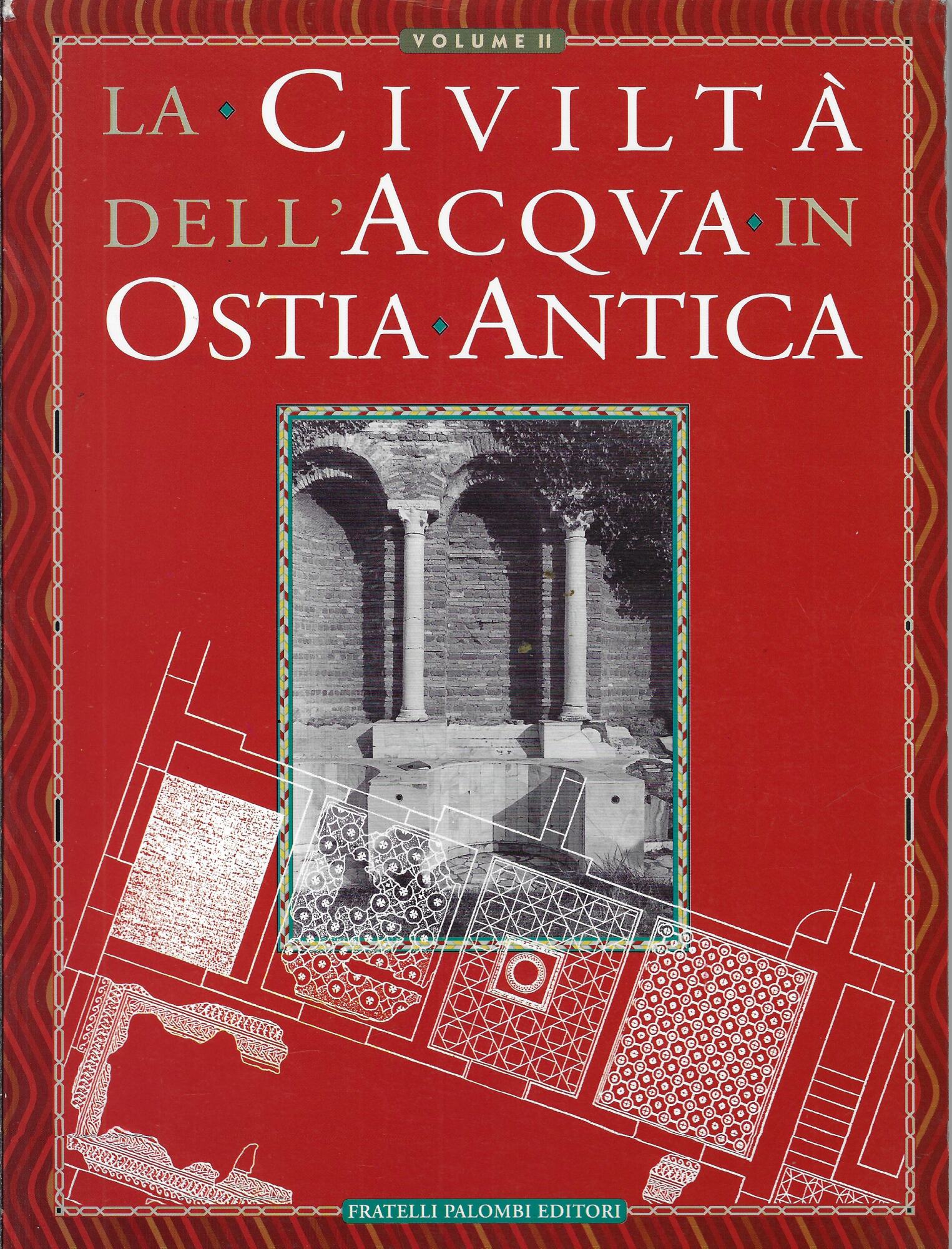 La civiltà dell'acqua in Ostia Antica, volume secondo