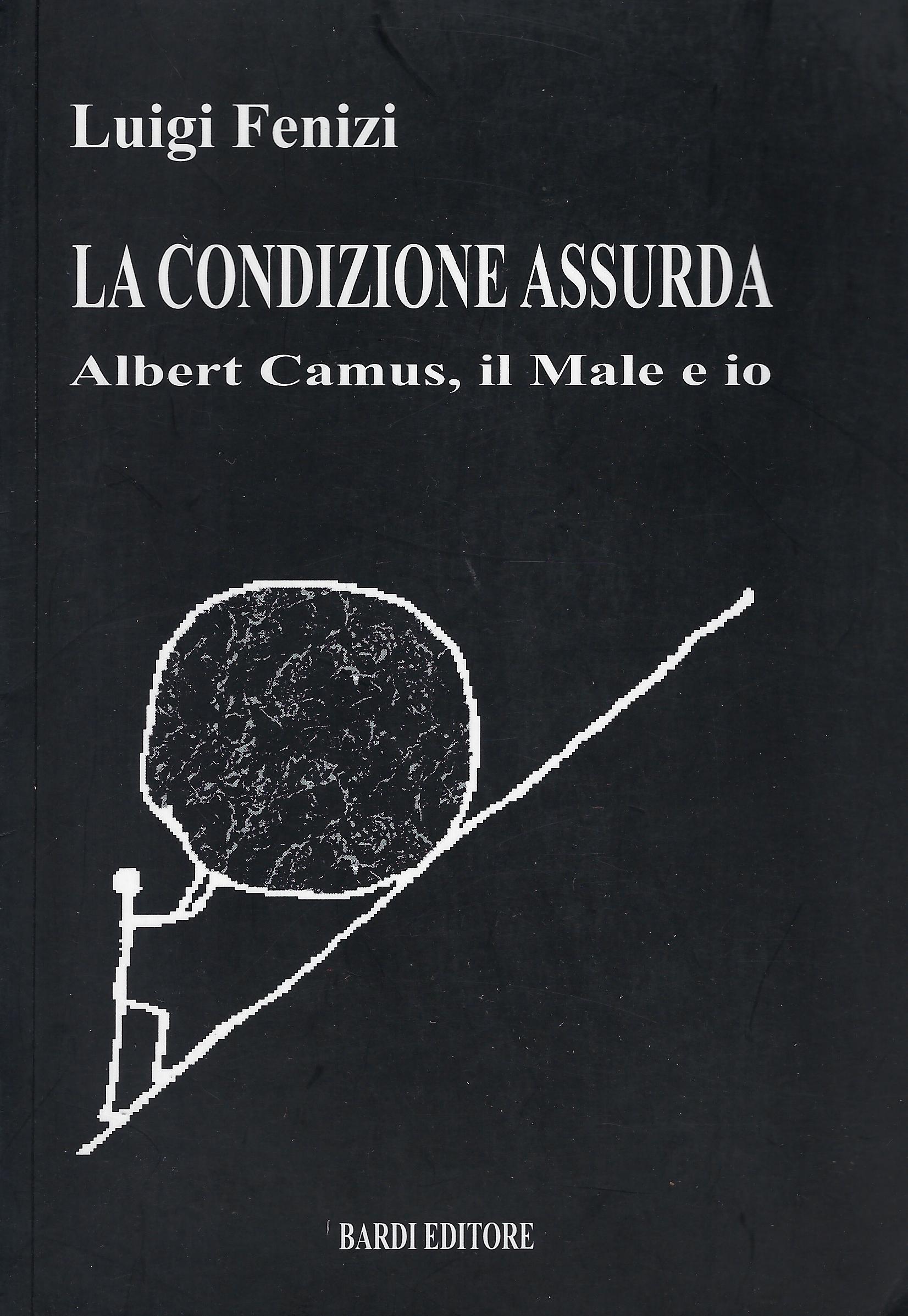 La condizione assurda : Albert Camus, il male e io