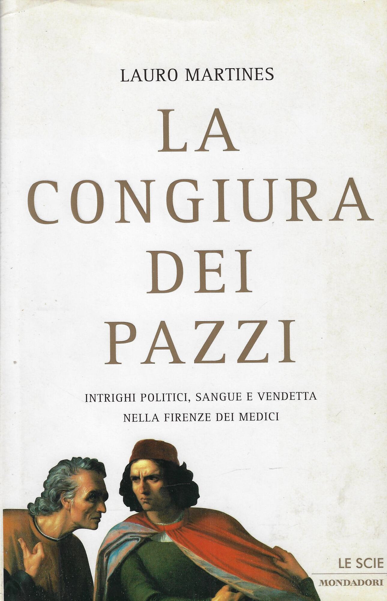 La congiura dei Pazzi. Intrighi politici, sangue e vendetta nella …