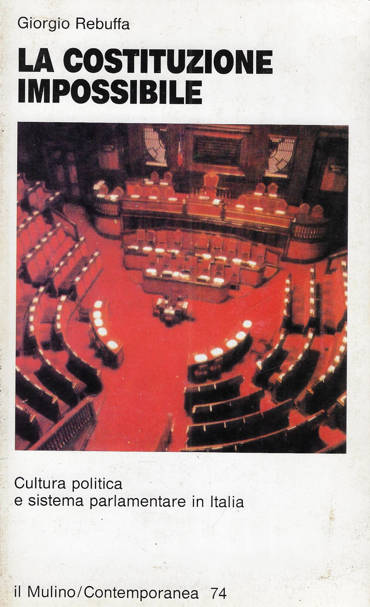 La Costituzione impossibile. Cultura politica e sistema parlamentare in Italia
