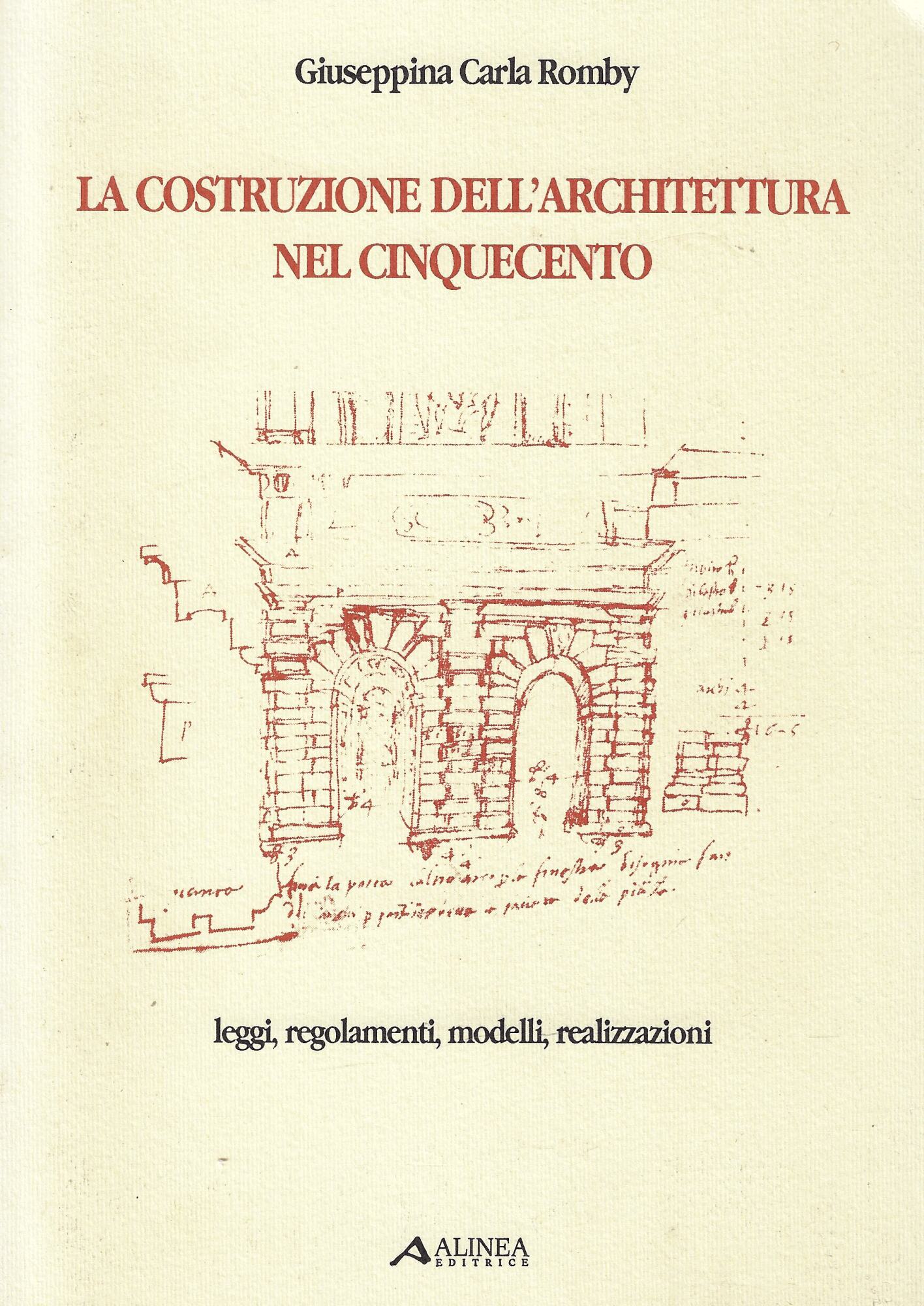 La costruzione dell'architettura nel cinquecento : leggi, regolamenti, modelli, realizzazioni