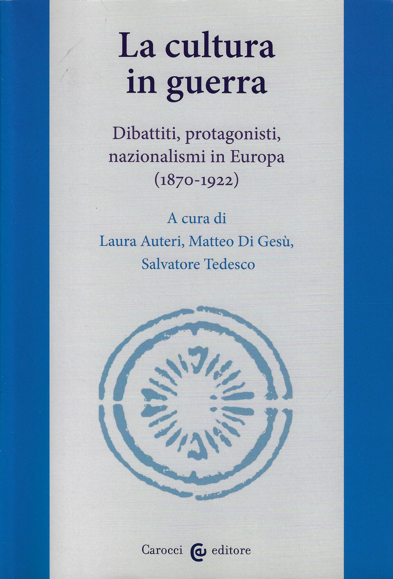 La cultura in guerra. Dibattiti, protagonisti, nazionalismi in Europa (1870-1922)