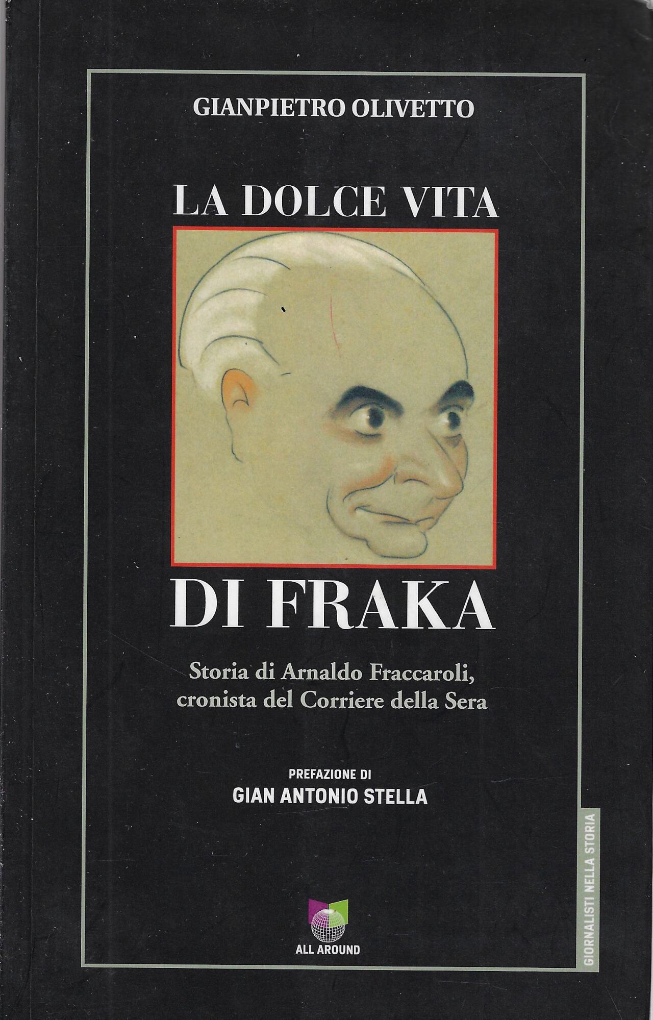 La dolce vita di Fraka. Storia di Arnaldo Fraccaroli, cronista …