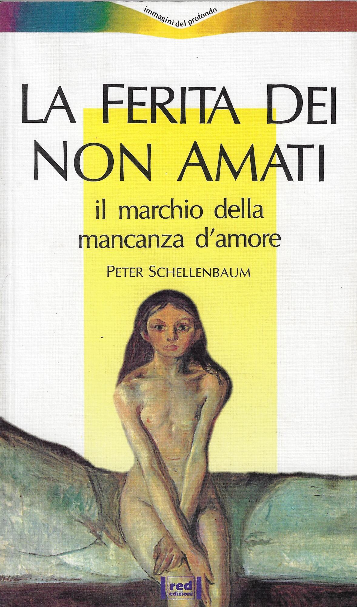 La ferita dei non amati. Il marchio della mancanza d'amore