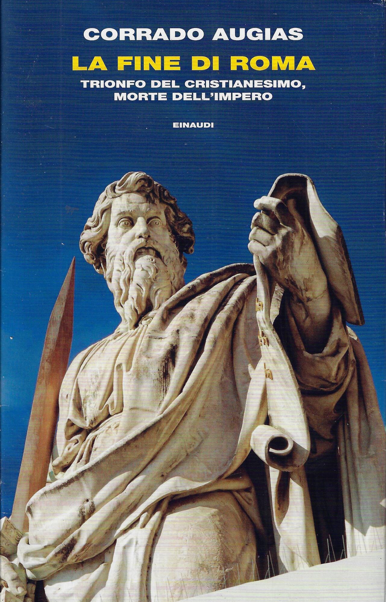 La fine di Roma. Trionfo del cristianesimo, morte dell'Impero