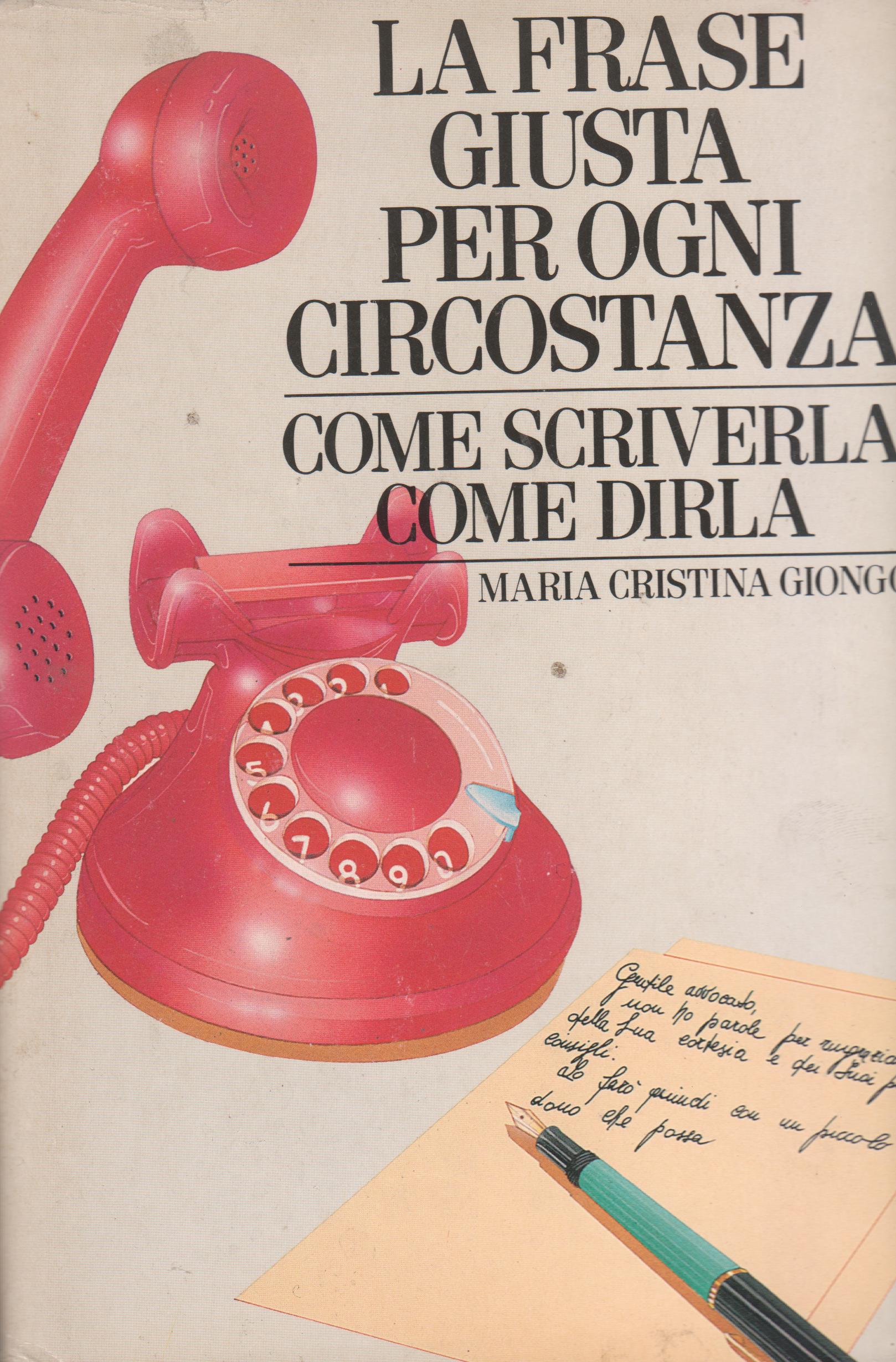 La frase giusta per ogni circostanza : come scriverla, come …