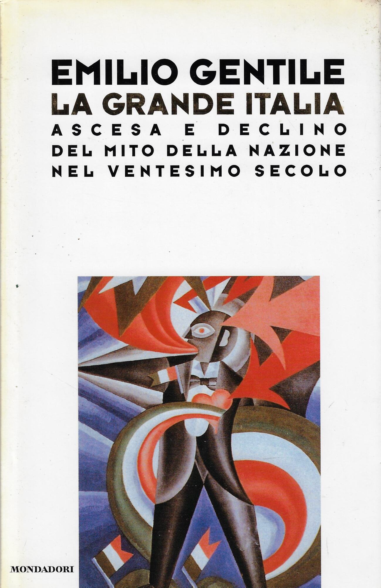 La grande Italia. Ascesa e declino del mito della nazione …