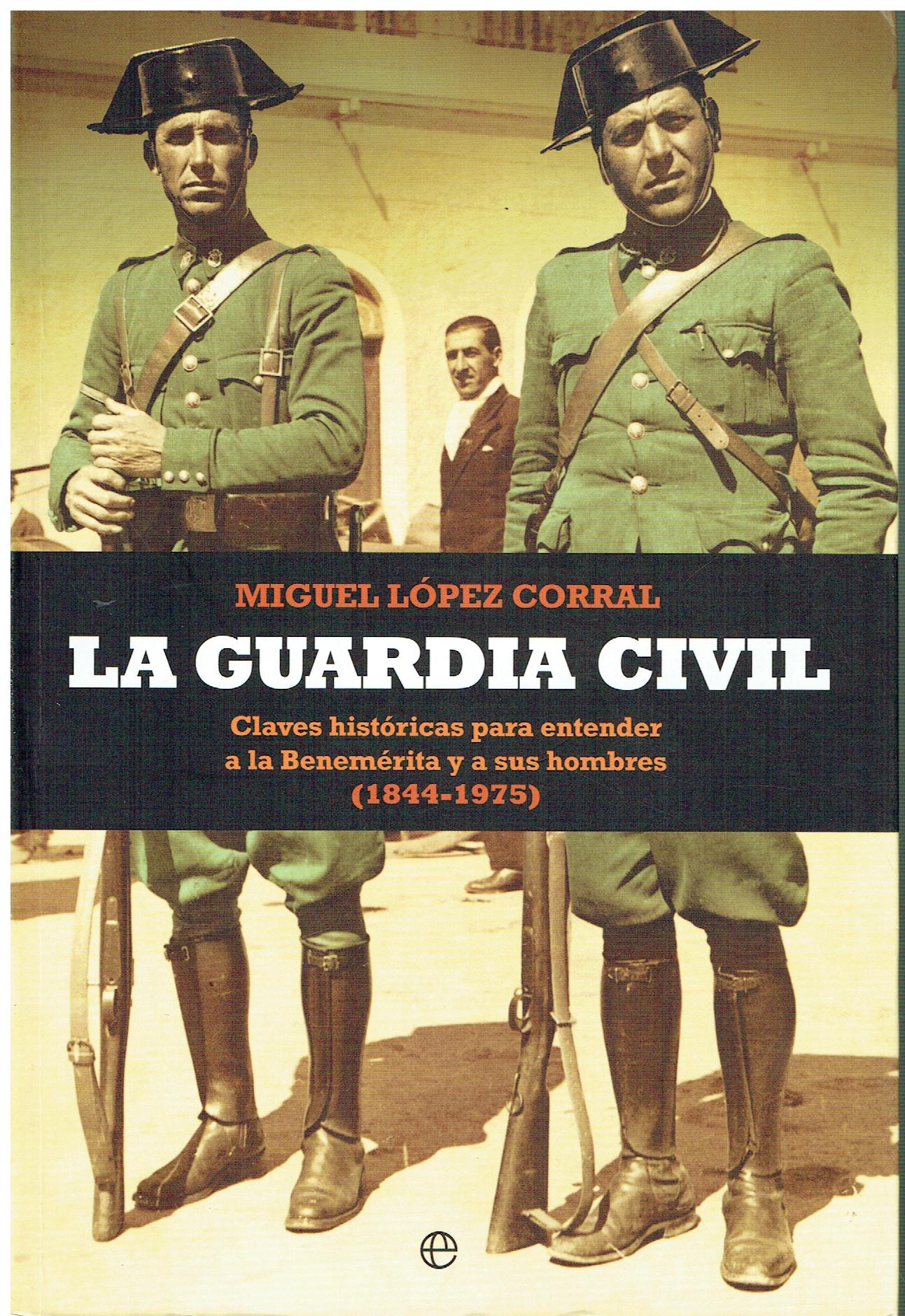La Guardia Civil : claves históricas para entender a la …